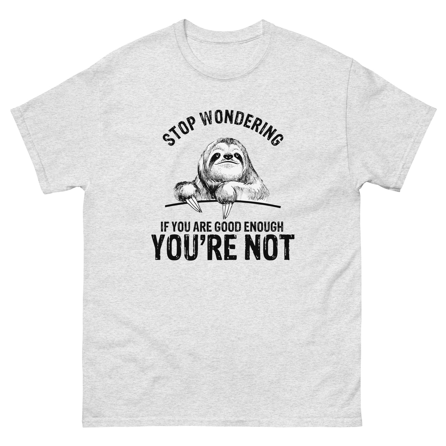 Stop Wondering If You're Good Enough - Unisex classic tee