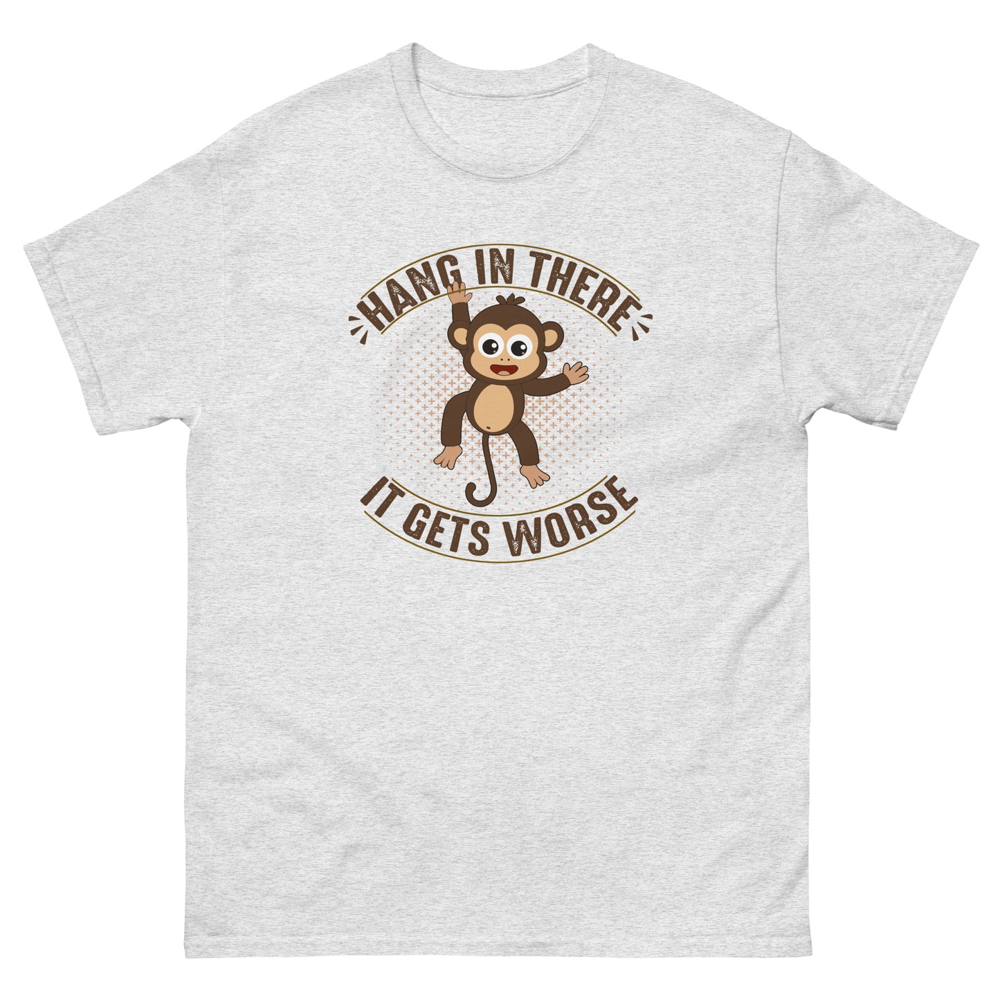 Hang In There, It Gets Worse - Unisex classic tee