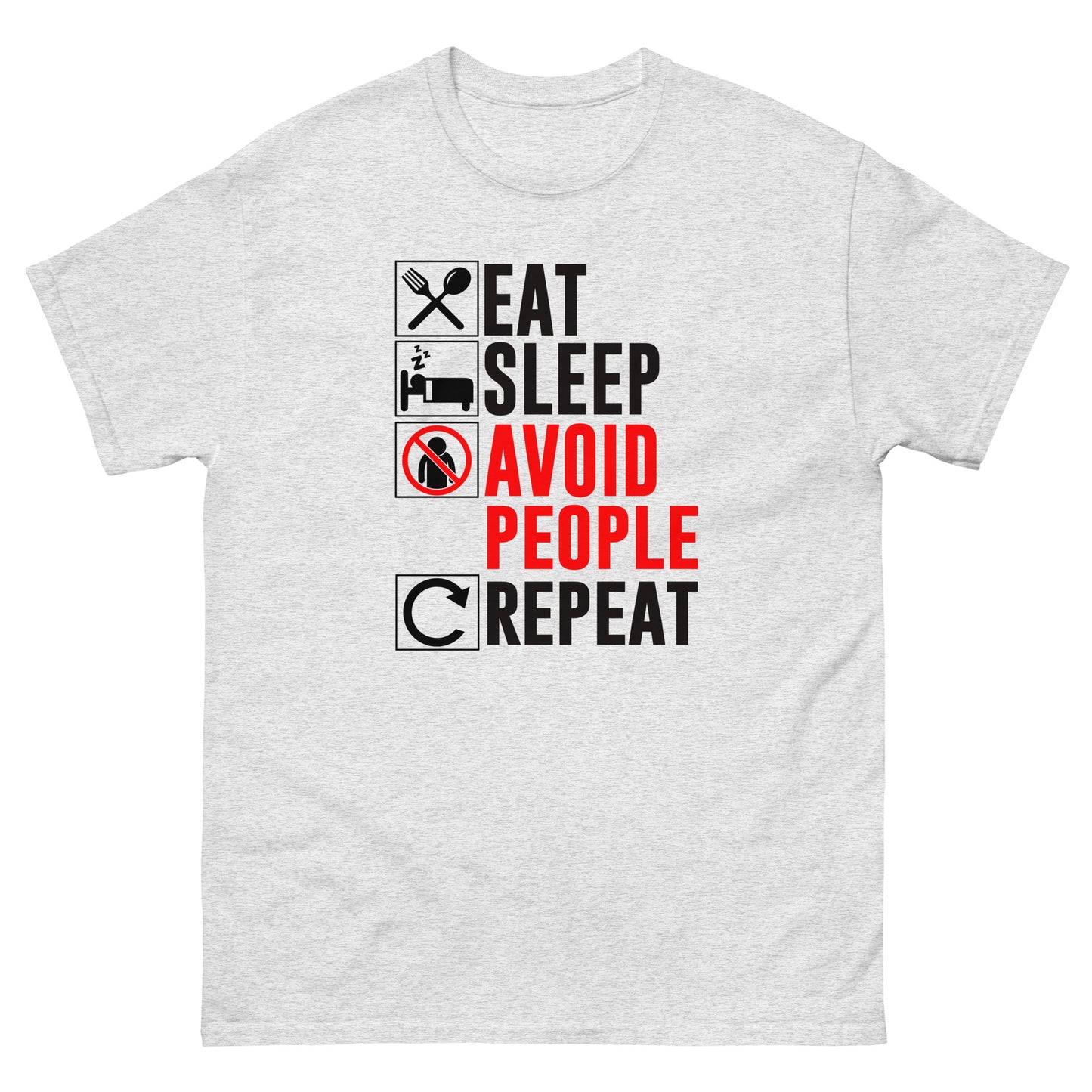 Eat. Sleep. Avoid People. Repeat - Unisex classic tee