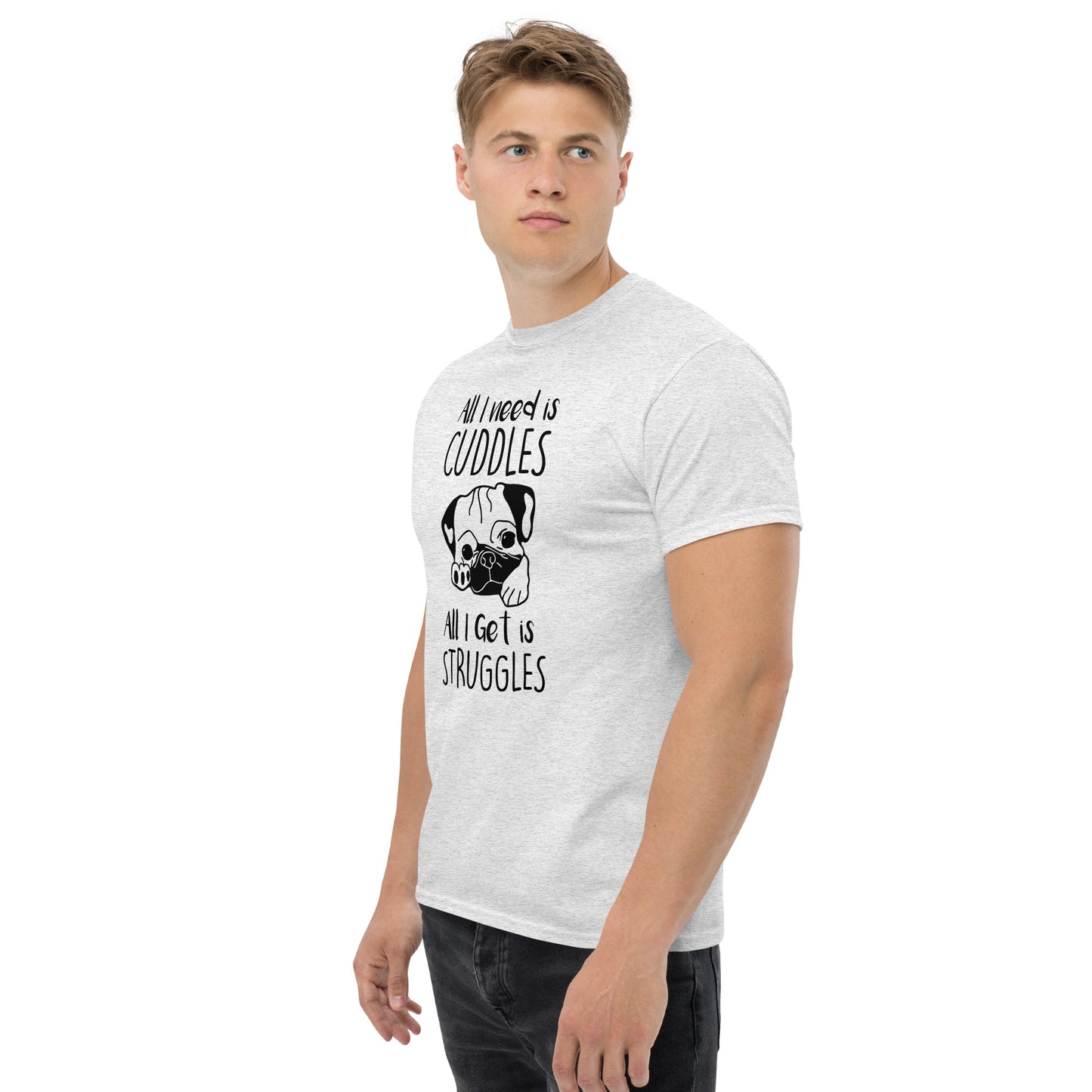 All I Need Is Cuddles. All I Get Is Struggles - Unisex classic tee