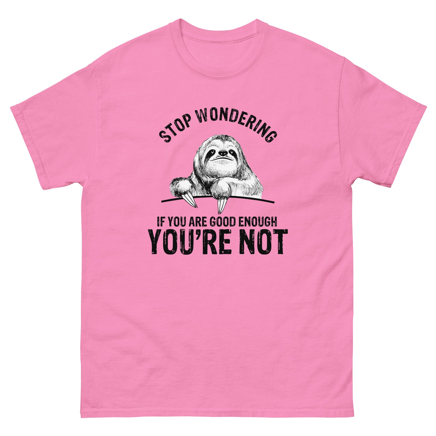Stop Wondering If You're Good Enough - Unisex classic tee