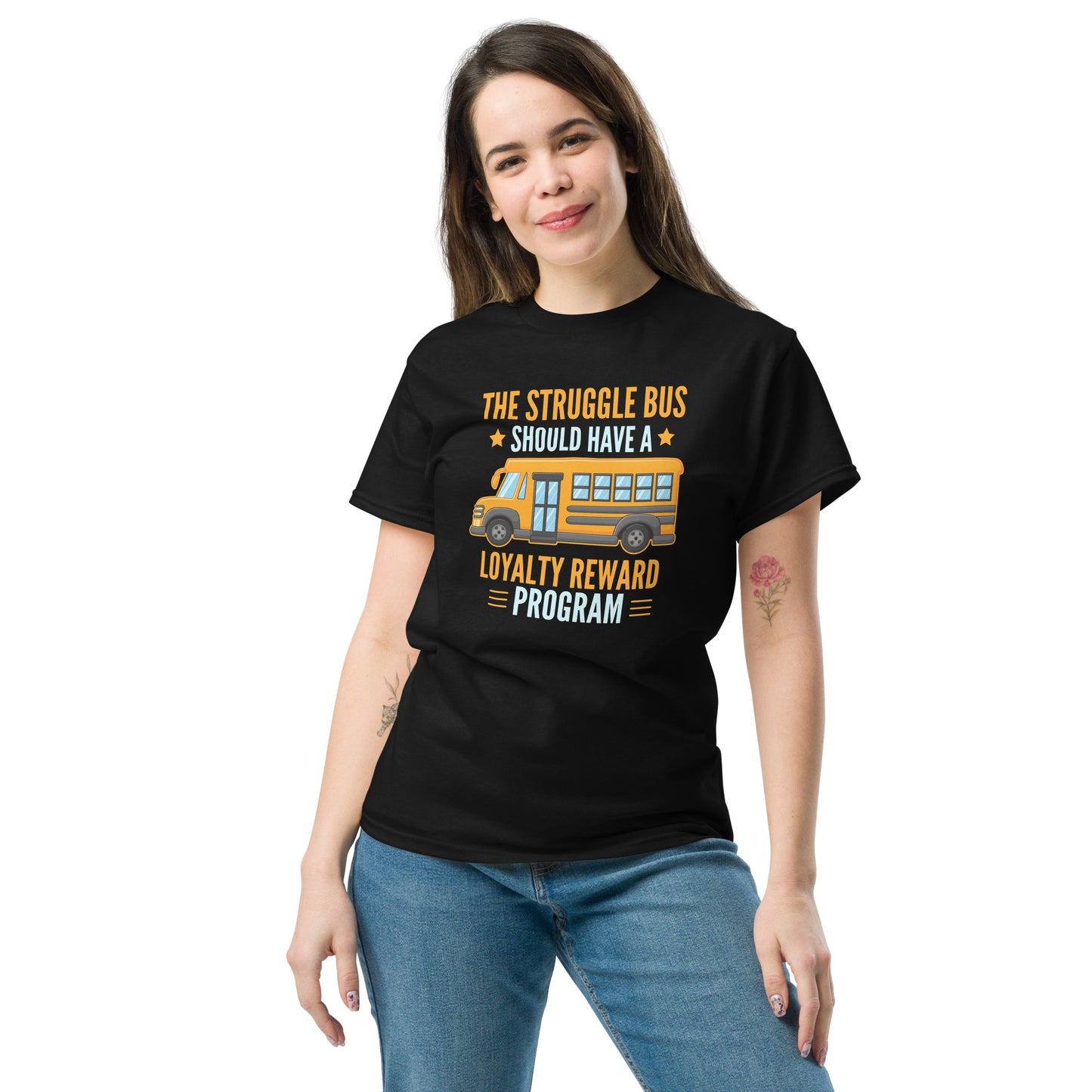 The Struggle Bus Should Have A Loyalty Program - Unisex classic tee
