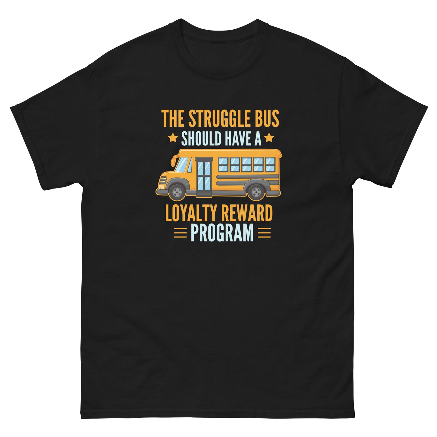The Struggle Bus Should Have A Loyalty Program - Unisex classic tee