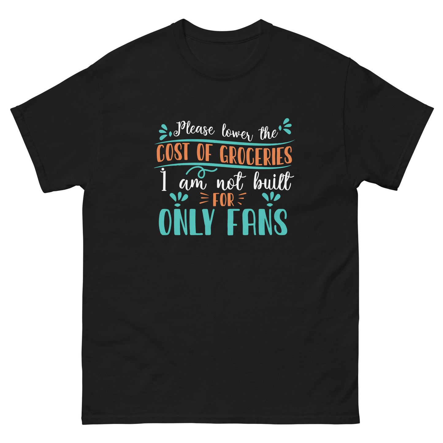 Please Lower The Cost Of Groceries, I'm Not Built For OnlyFans, Funny T-Shirt, Irreverent Shirt, Ironic T Shirt, Sarcastic Tee-Shirt