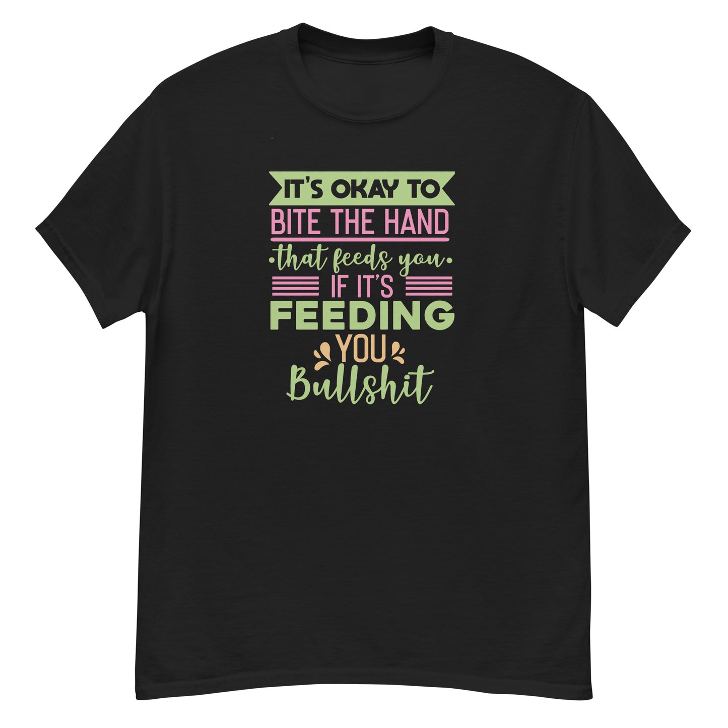 It's OK To Bite The Hand That Feeds You, Feeding You Bullshit, Funny T-Shirt, Irreverent Shirt, Ironic T Shirt, Sarcastic Tee-Shirt