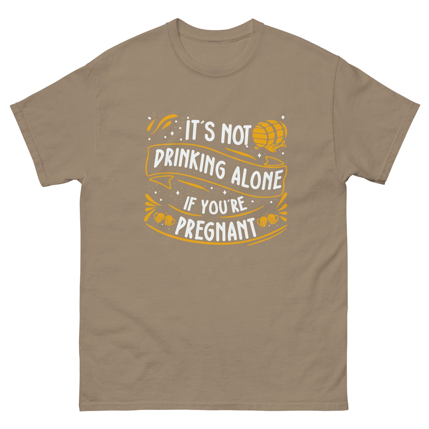 It's Not Drinking Alone If You're Pregnant, Funny T-Shirt, Irreverent Shirt, Ironic T Shirt, Sarcastic Tee-Shirt, Witty Shirt