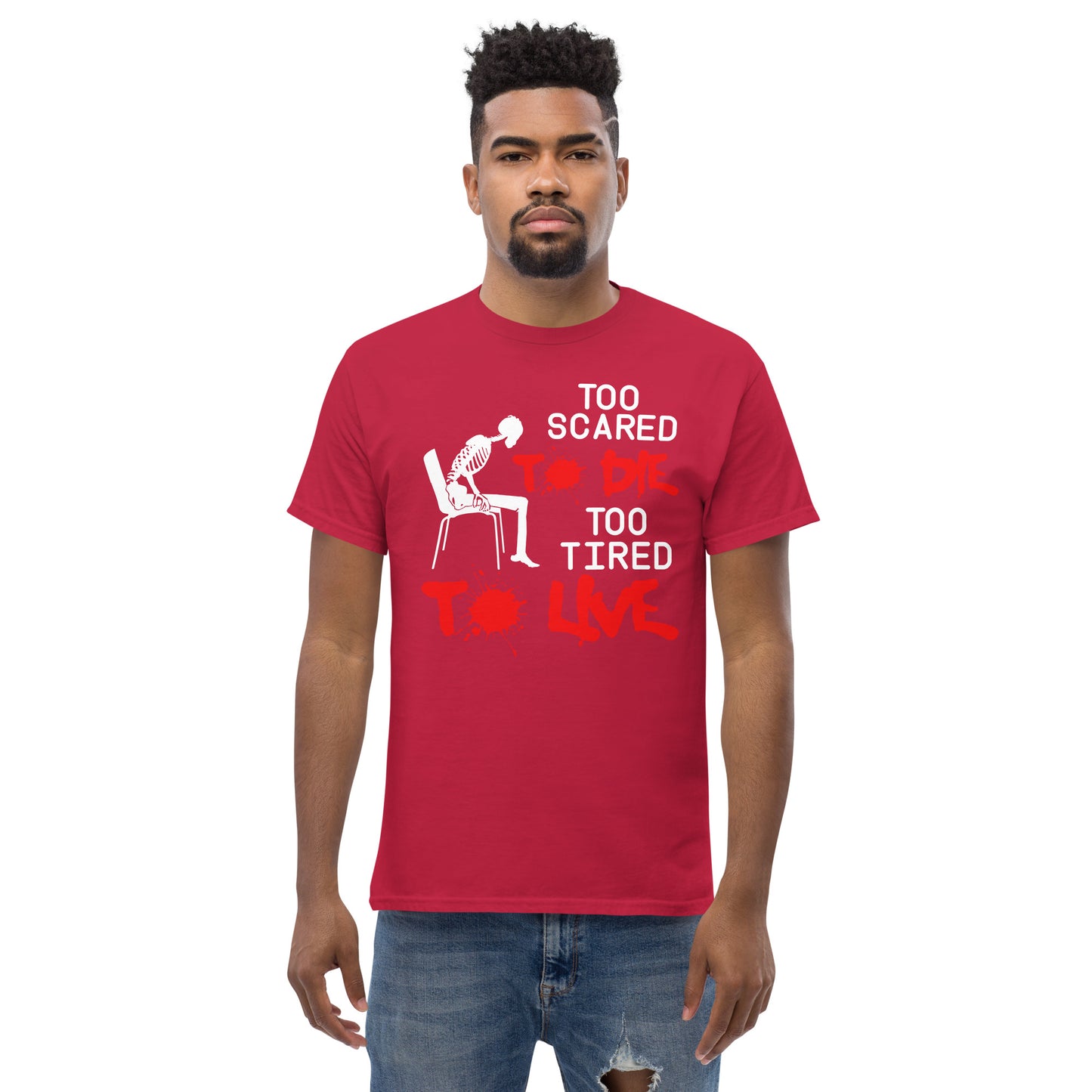 Too Scared To Die, Too Tired To Live - Unisex classic tee