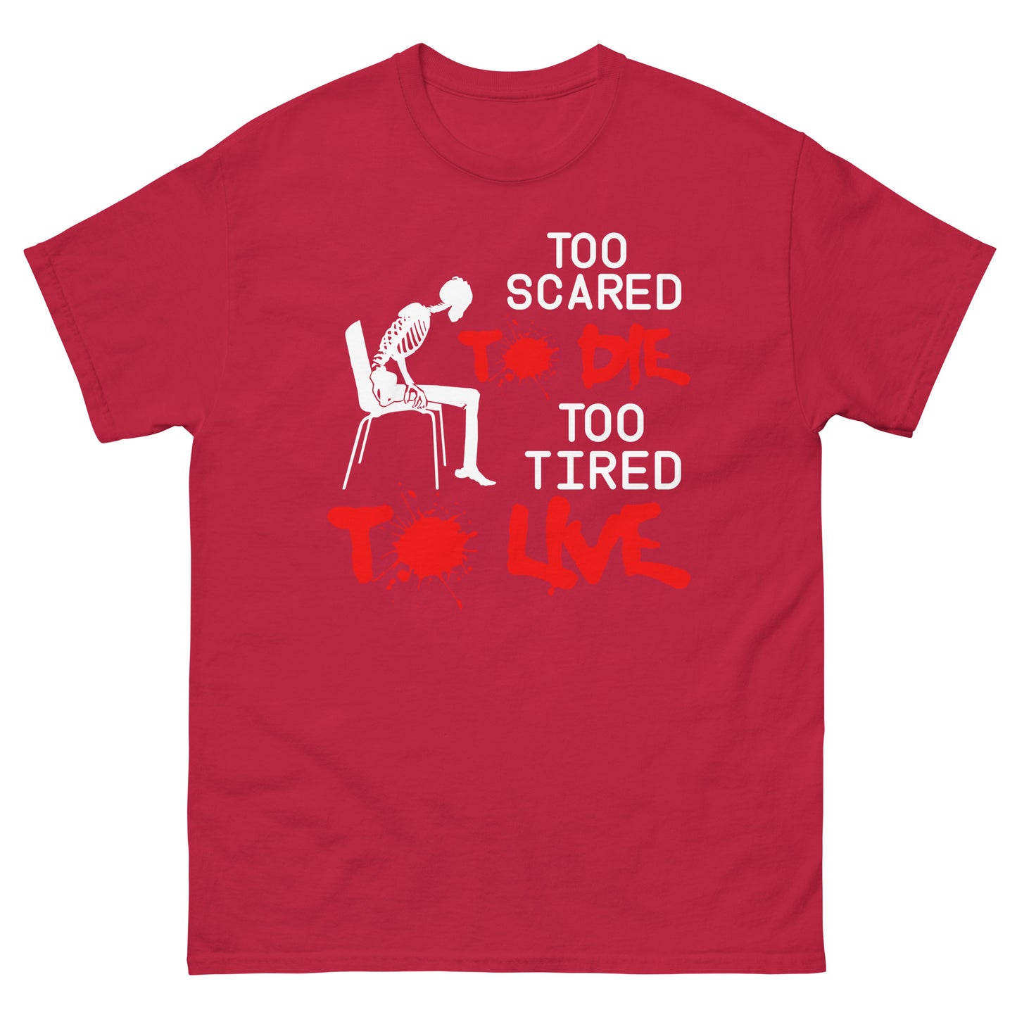 Too Scared To Die, Too Tired To Live - Unisex classic tee