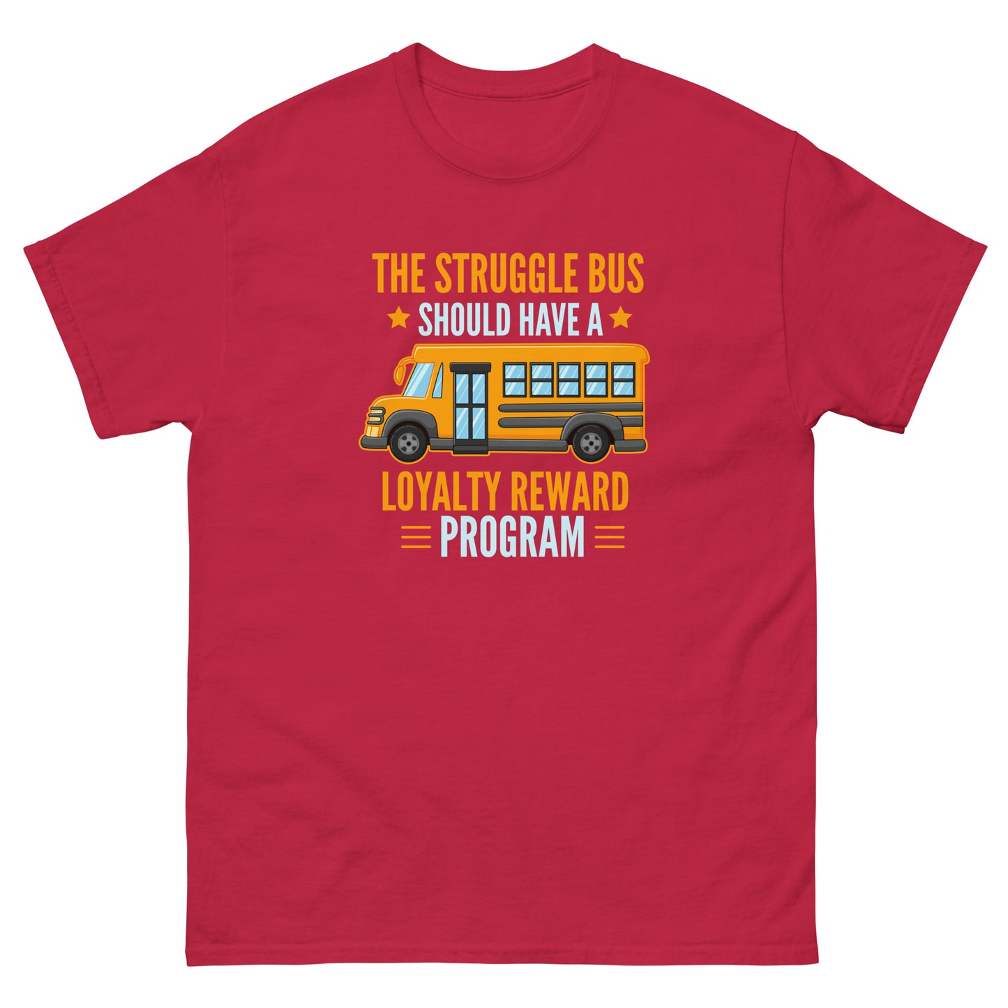 The Struggle Bus Should Have A Loyalty Program - Unisex classic tee