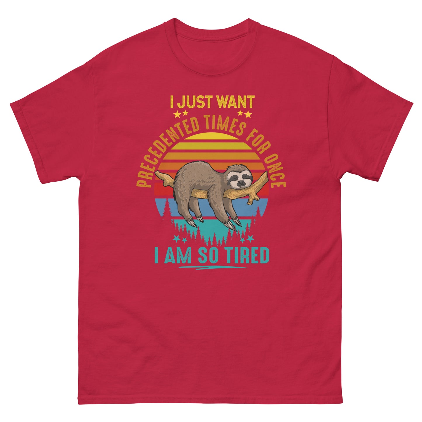 I Just Want Precedented Times - Unisex classic tee
