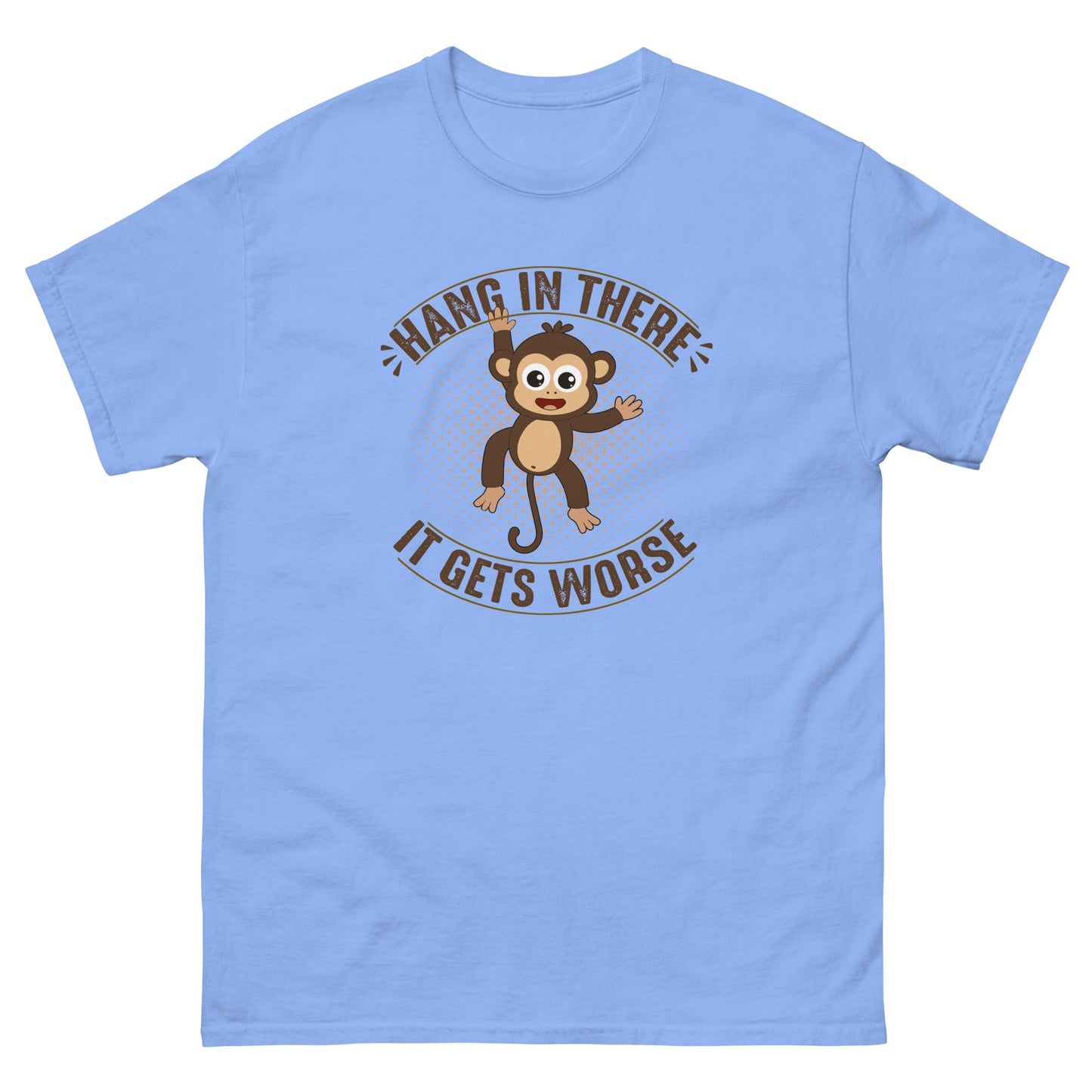 Hang In There, It Gets Worse - Unisex classic tee