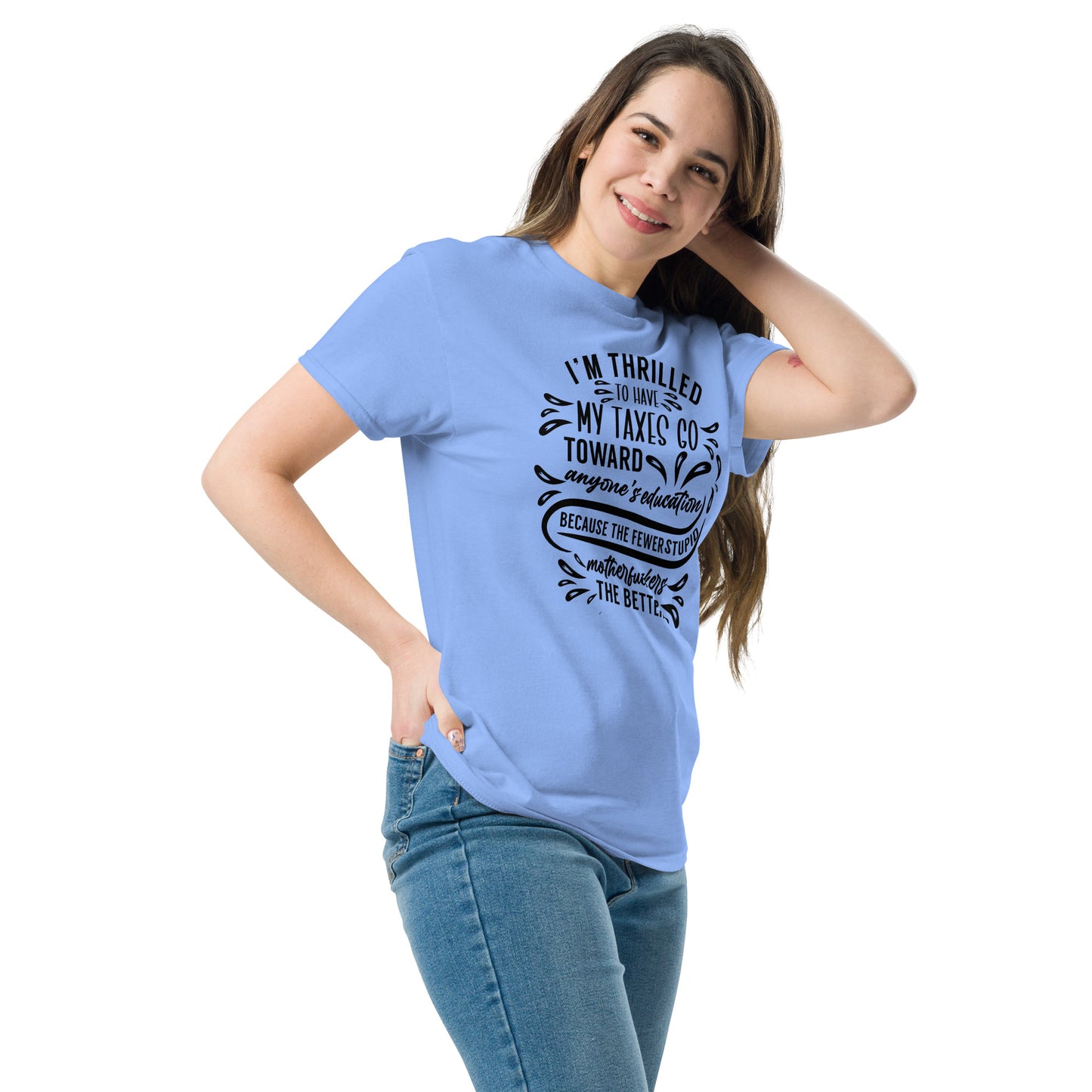I'm Thrilled My Taxes Go Towards Education, Funny T-Shirt, Irreverent Shirt, Ironic T Shirt, Sarcastic Tee-Shirt, Witty Shirt
