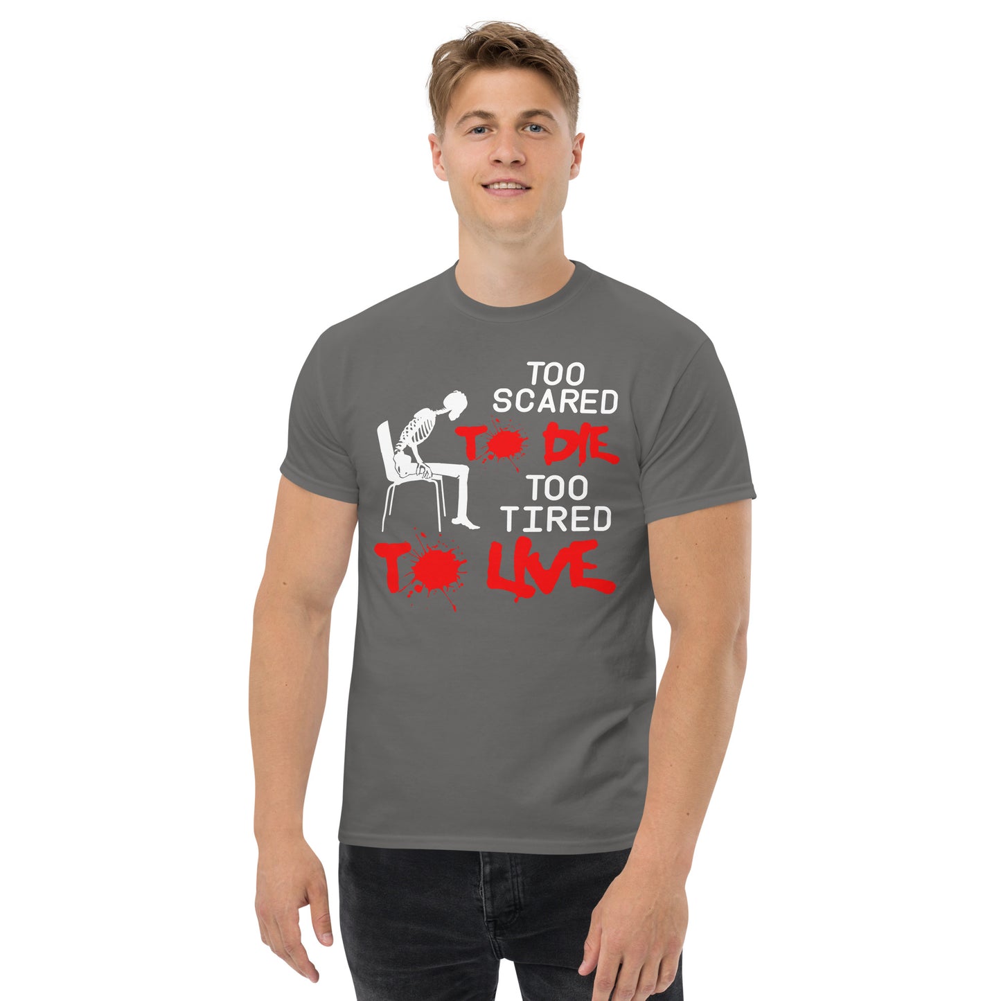 Too Scared To Die, Too Tired To Live - Unisex classic tee