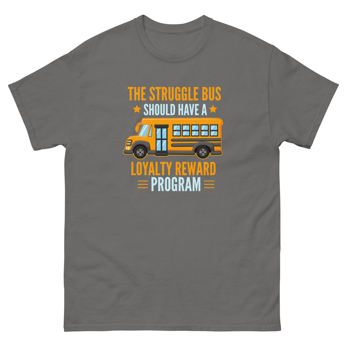 The Struggle Bus Should Have A Loyalty Program - Unisex classic tee