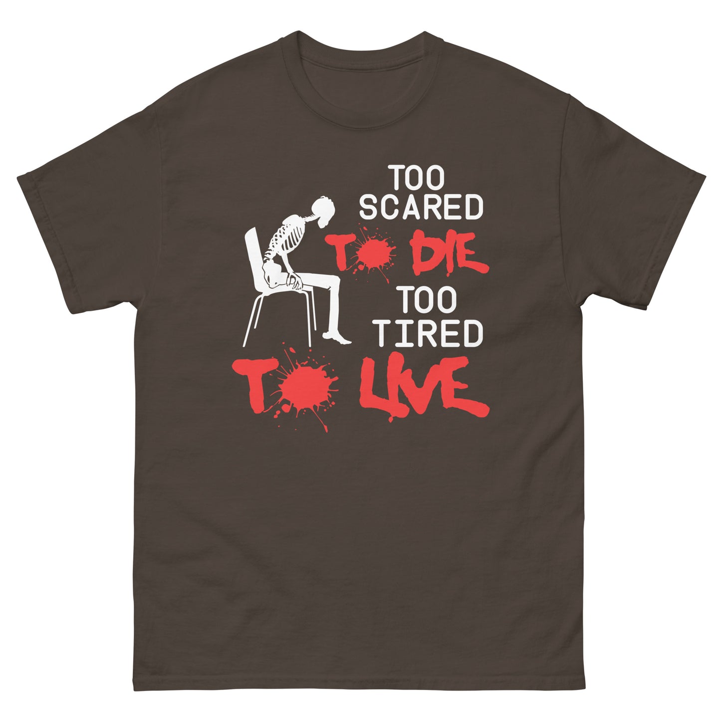 Too Scared To Die, Too Tired To Live - Unisex classic tee