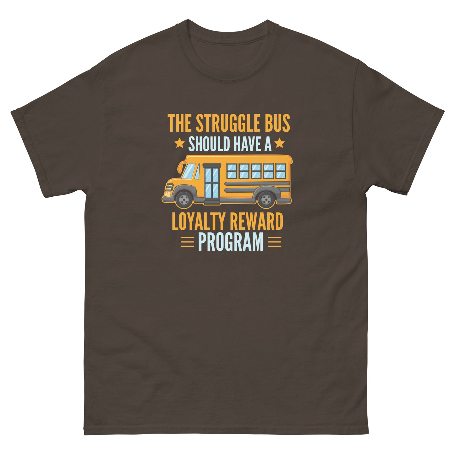 The Struggle Bus Should Have A Loyalty Program - Unisex classic tee