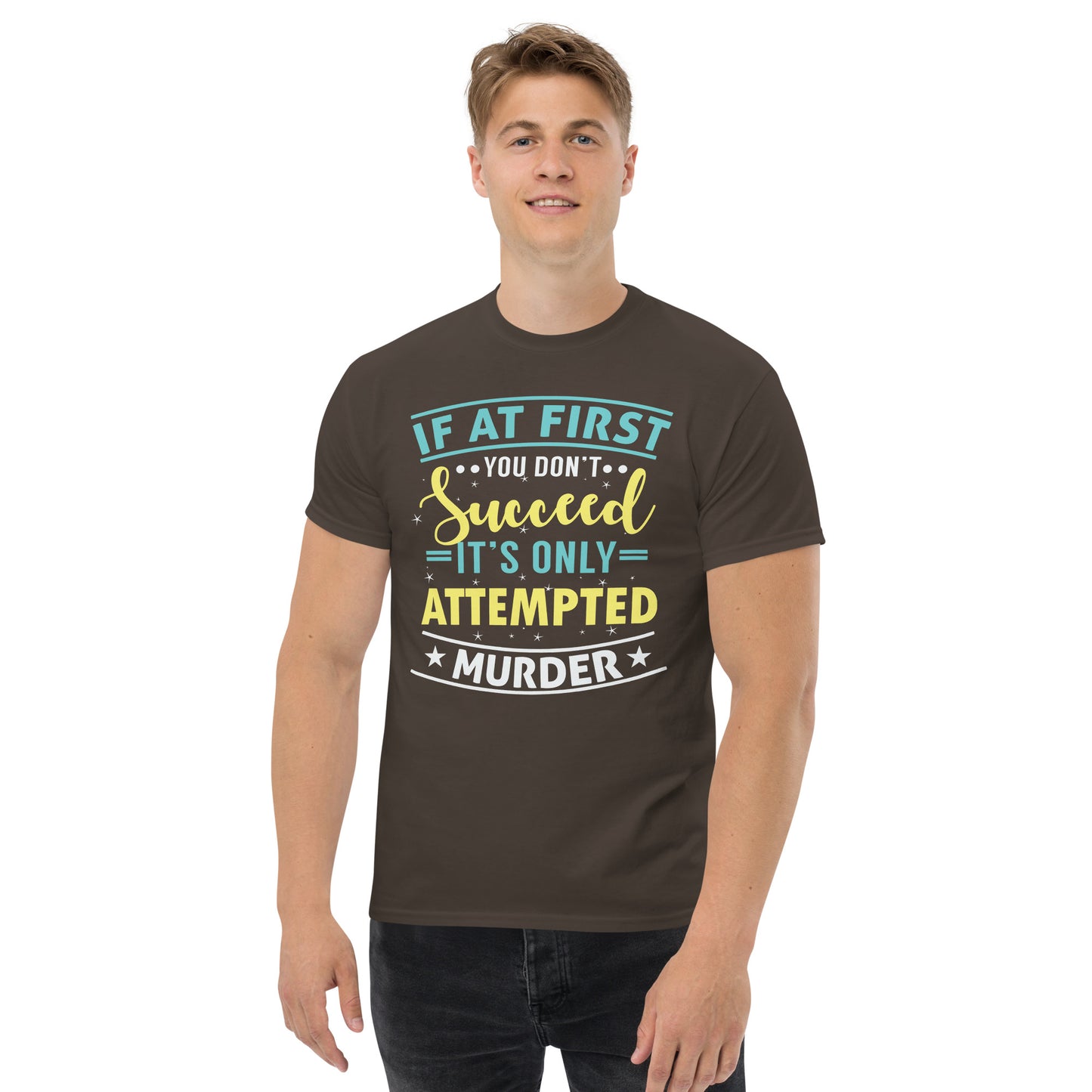 If At First You Don't Succeed, It's Only Attempted Murder, Funny T-Shirt, Irreverent Shirt, Ironic T Shirt, Sarcastic Tee-Shirt, Witty Shirt