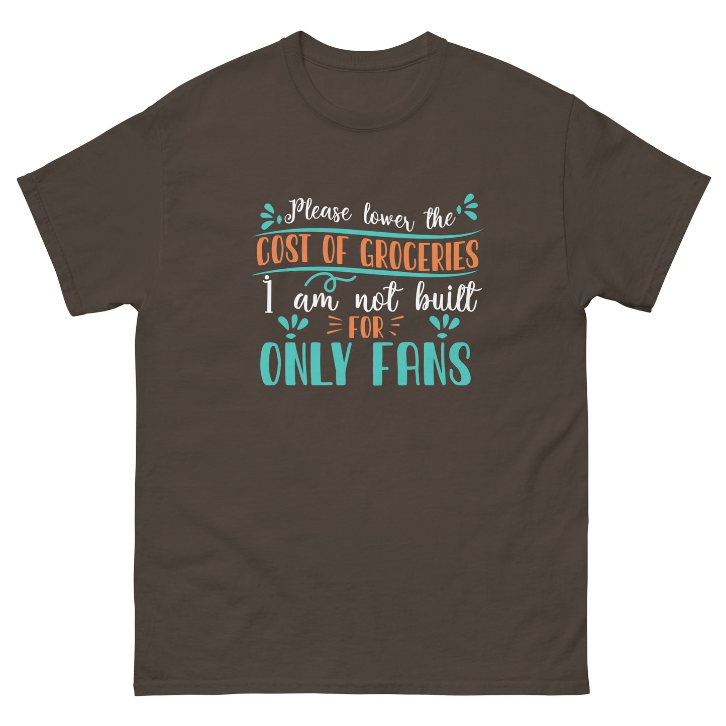 Please Lower The Cost Of Groceries, I'm Not Built For OnlyFans, Funny T-Shirt, Irreverent Shirt, Ironic T Shirt, Sarcastic Tee-Shirt