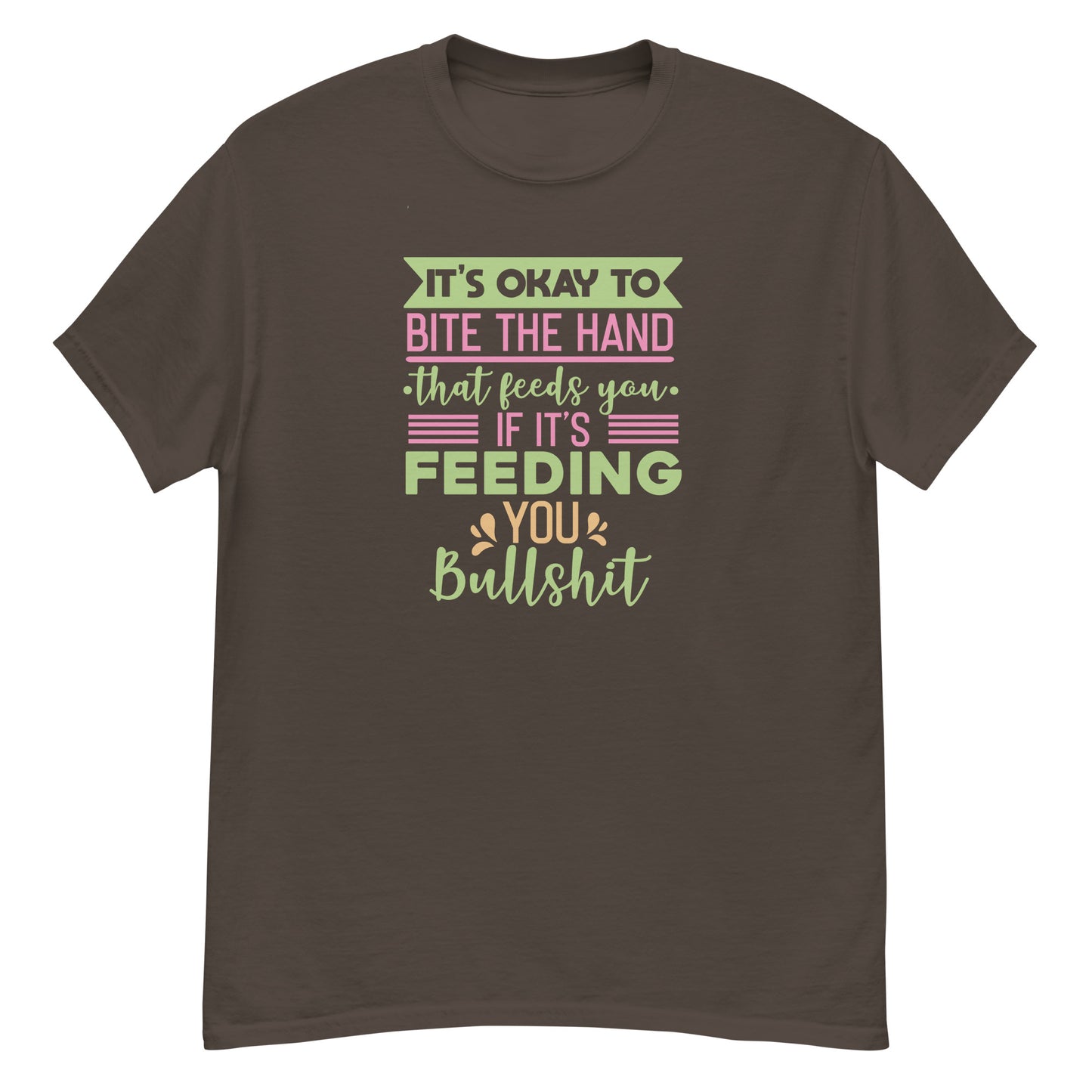 It's OK To Bite The Hand That Feeds You, Feeding You Bullshit, Funny T-Shirt, Irreverent Shirt, Ironic T Shirt, Sarcastic Tee-Shirt