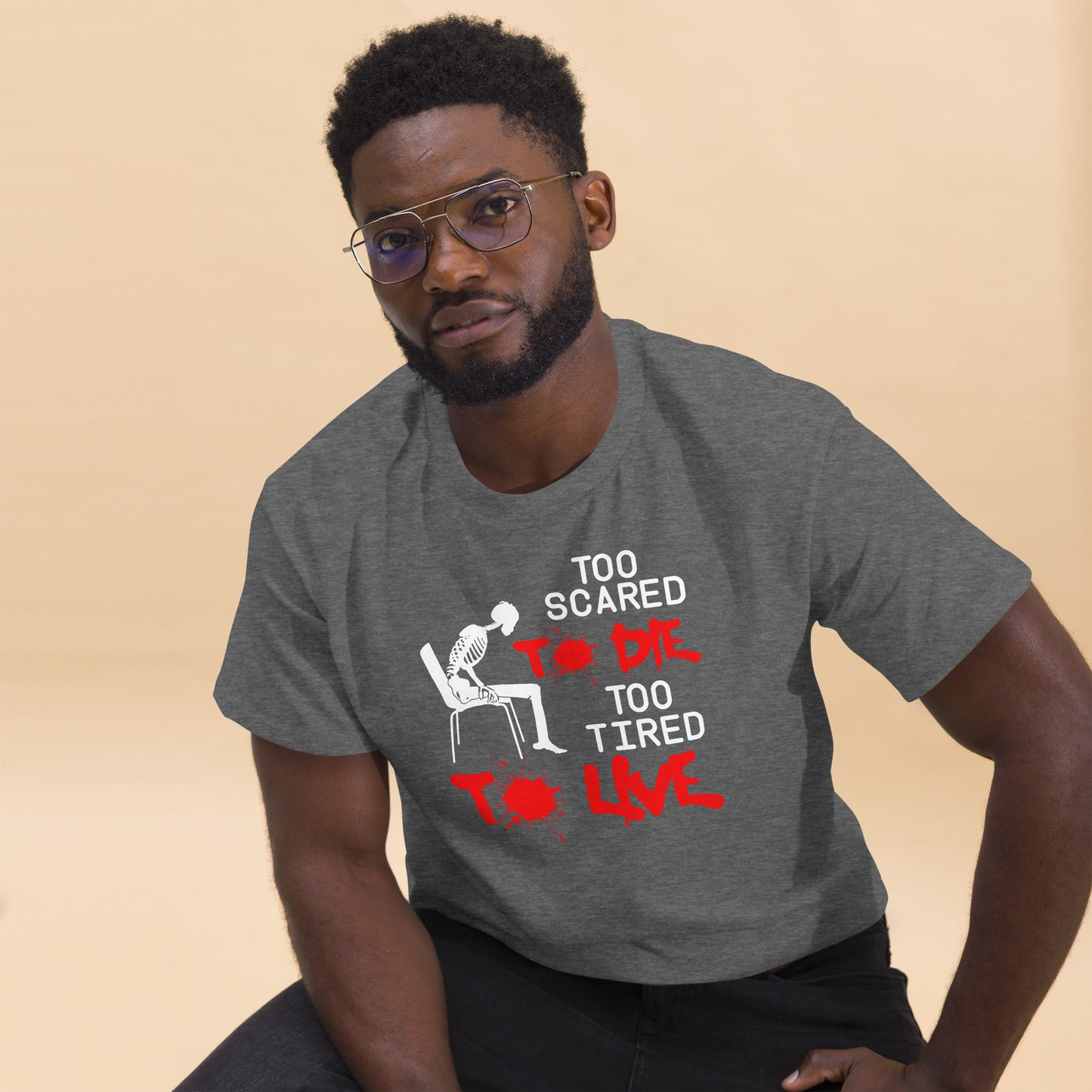 Too Scared To Die, Too Tired To Live - Unisex classic tee