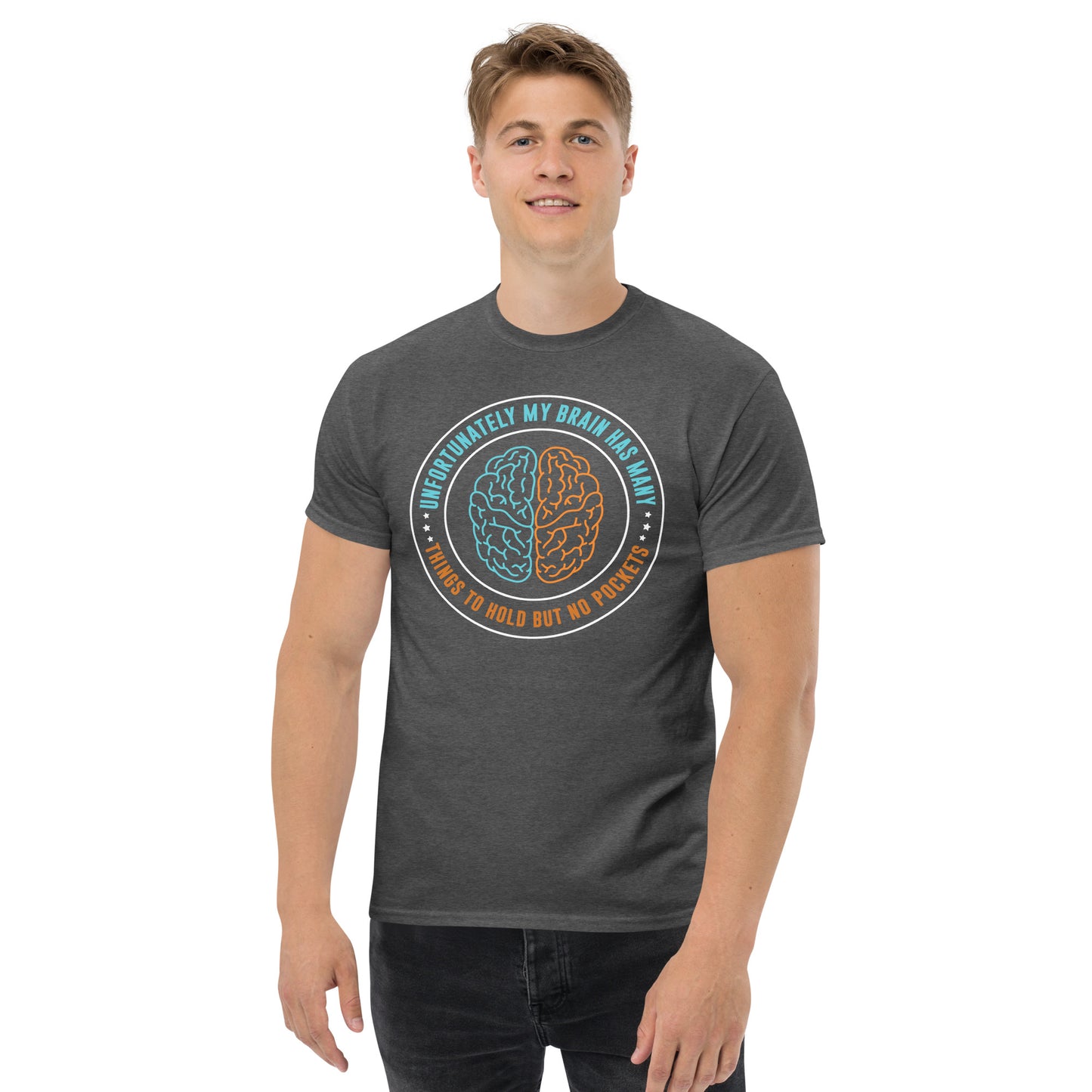 My Brain Has Many Things To Hold, But No Pockets - Unisex classic tee