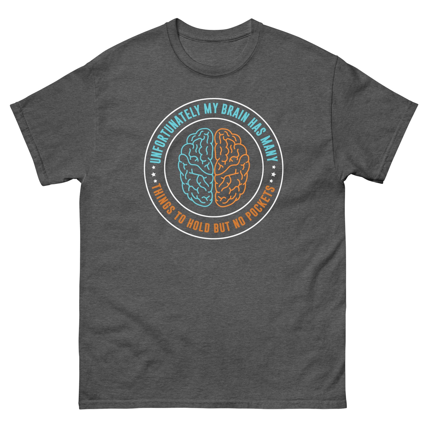 My Brain Has Many Things To Hold, But No Pockets - Unisex classic tee