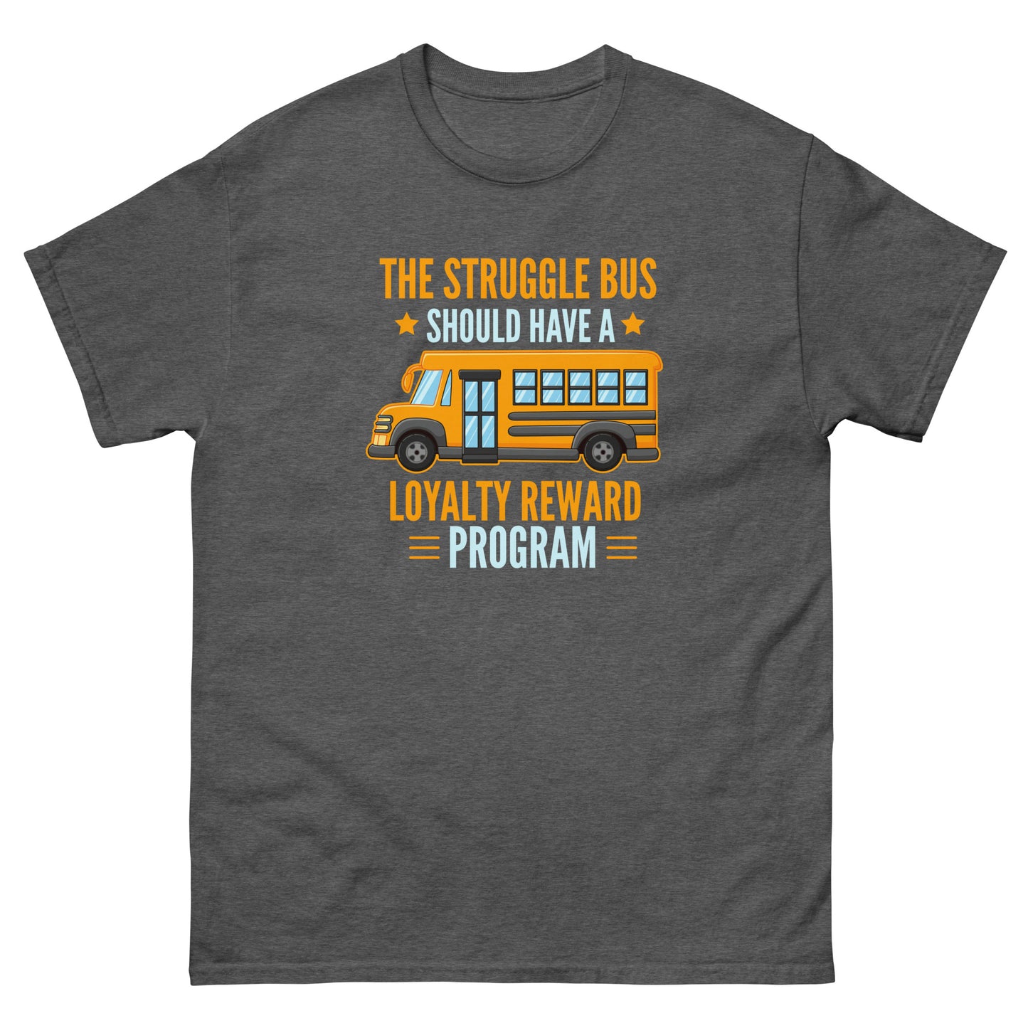 The Struggle Bus Should Have A Loyalty Program - Unisex classic tee