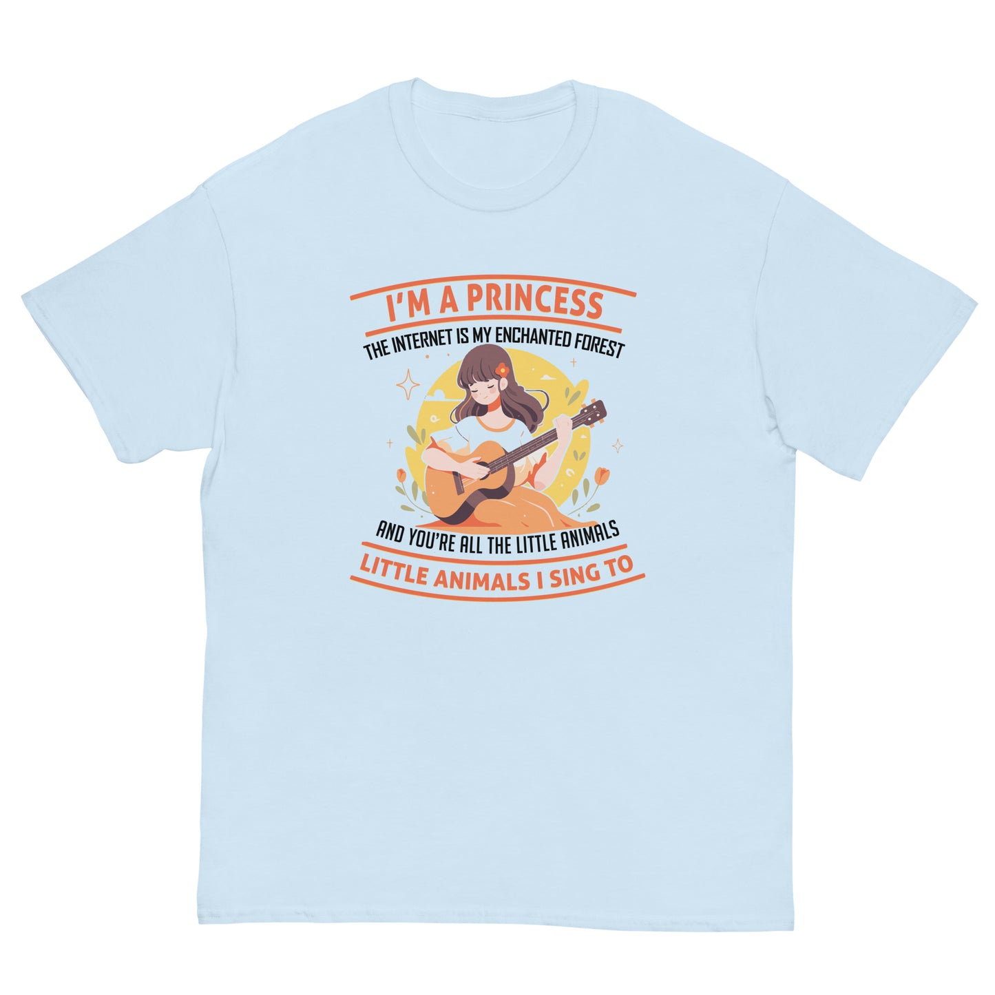 I'm A Princess, Internet Is My Enchanted Forest, You're The Little Animals That I Sing To, Funny T-Shirt