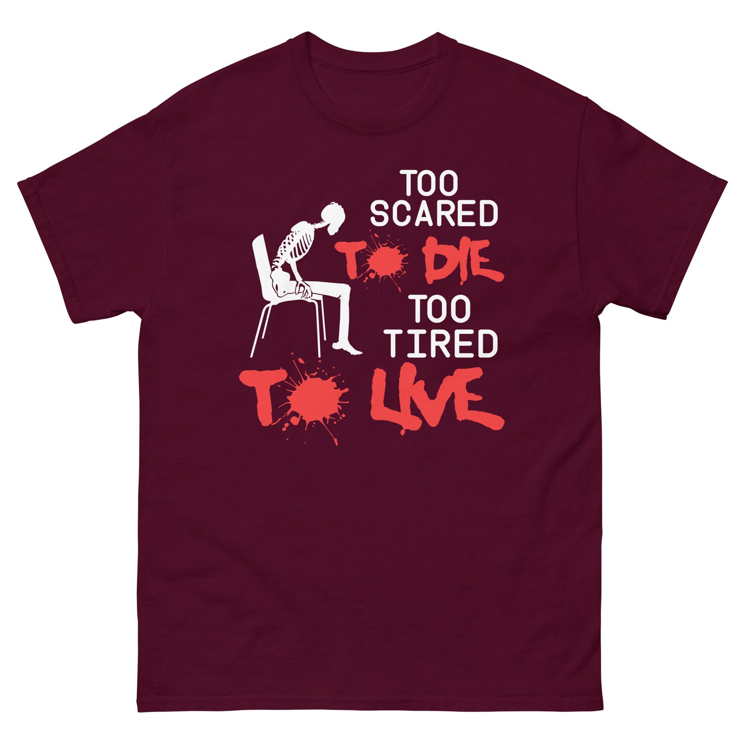 Too Scared To Die, Too Tired To Live - Unisex classic tee