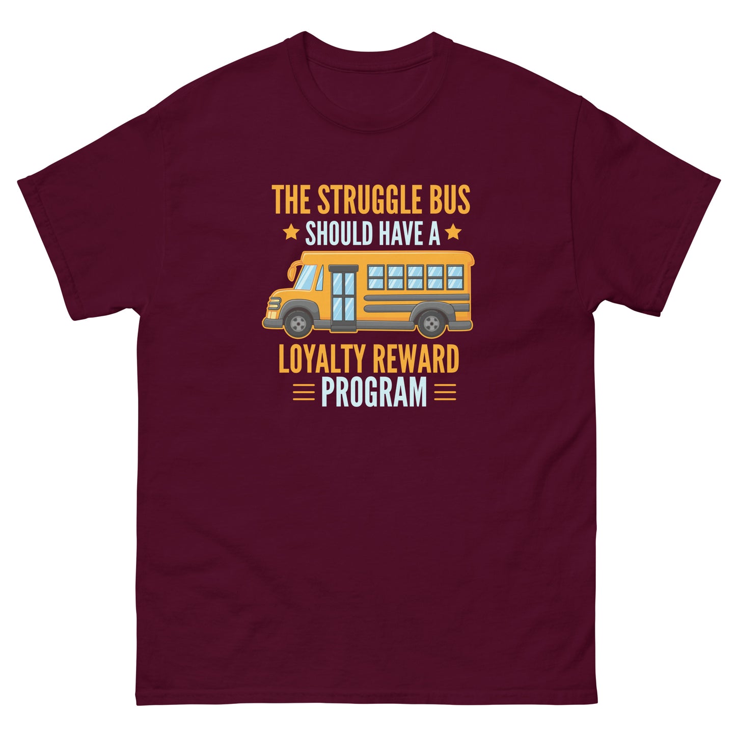 The Struggle Bus Should Have A Loyalty Program - Unisex classic tee