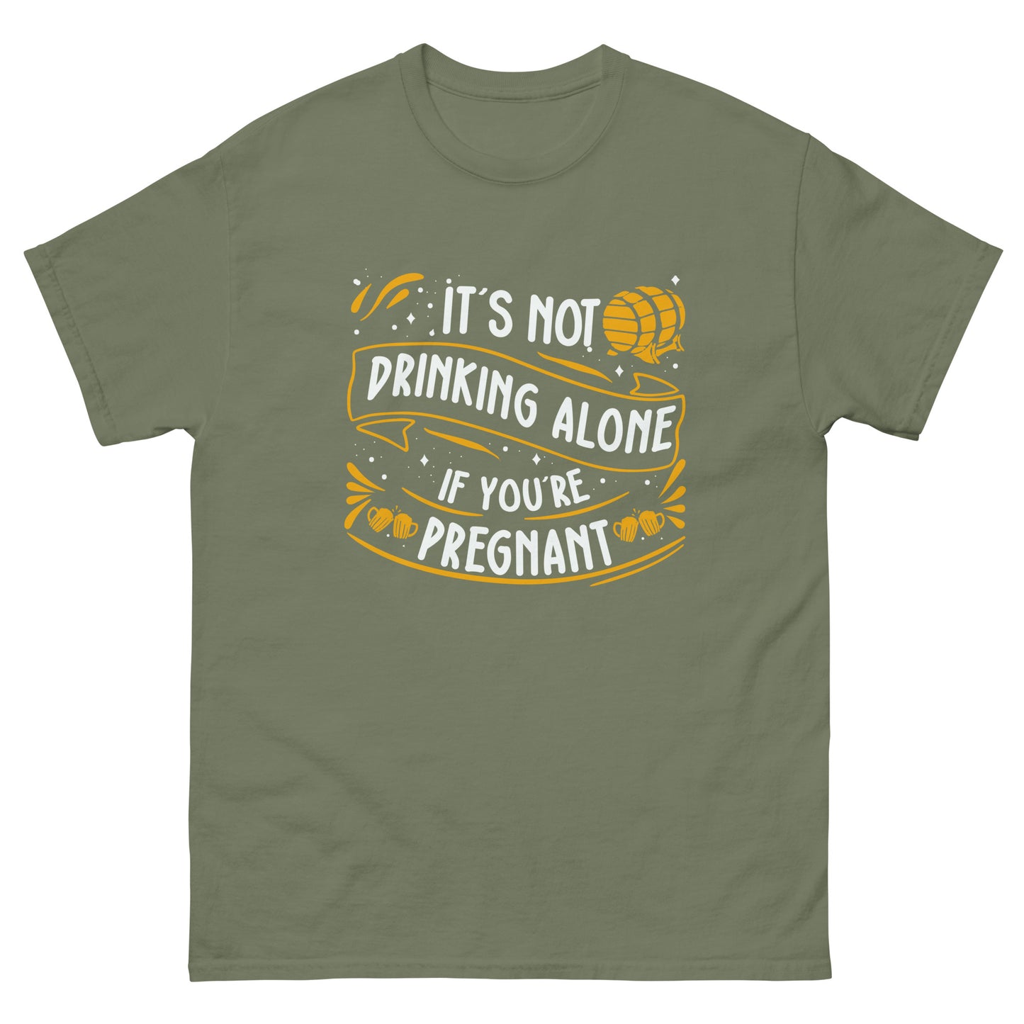 It's Not Drinking Alone If You're Pregnant, Funny T-Shirt, Irreverent Shirt, Ironic T Shirt, Sarcastic Tee-Shirt, Witty Shirt