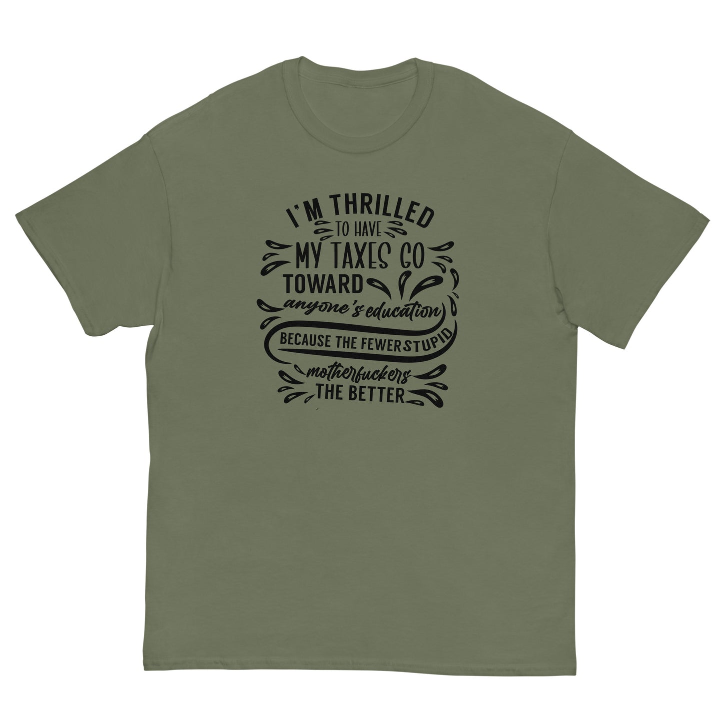 I'm Thrilled My Taxes Go Towards Education, Funny T-Shirt, Irreverent Shirt, Ironic T Shirt, Sarcastic Tee-Shirt, Witty Shirt