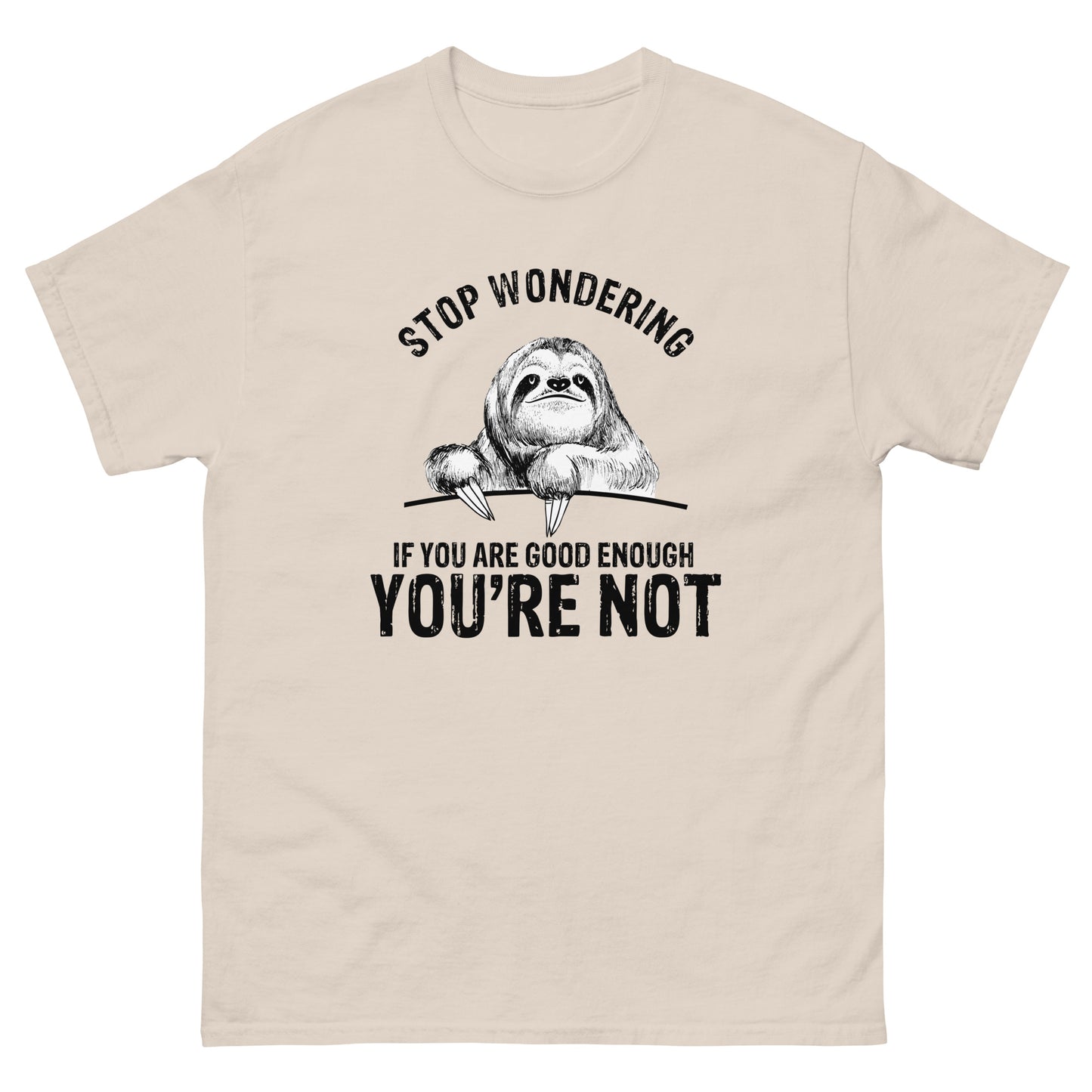 Stop Wondering If You're Good Enough - Unisex classic tee