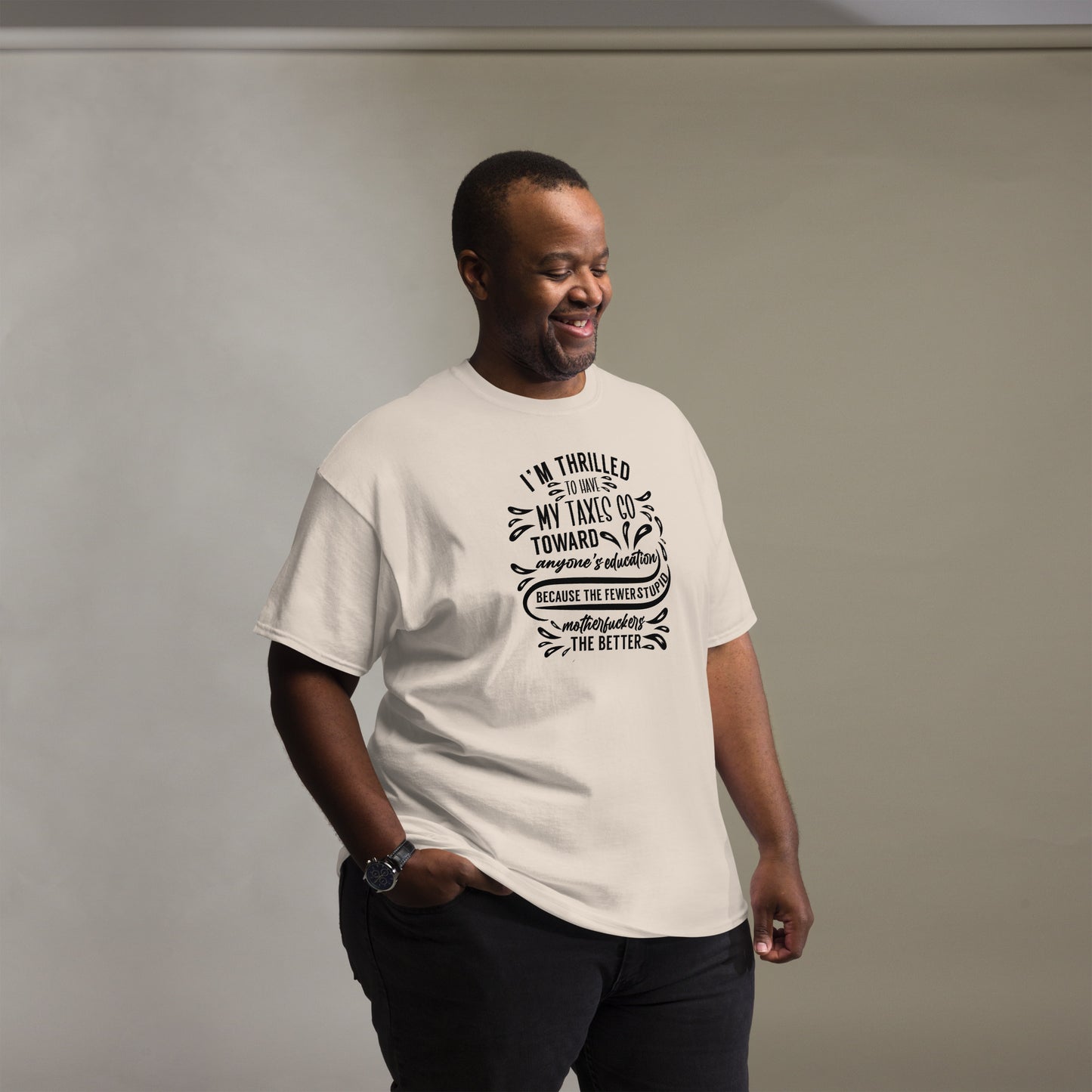 I'm Thrilled My Taxes Go Towards Education, Funny T-Shirt, Irreverent Shirt, Ironic T Shirt, Sarcastic Tee-Shirt, Witty Shirt