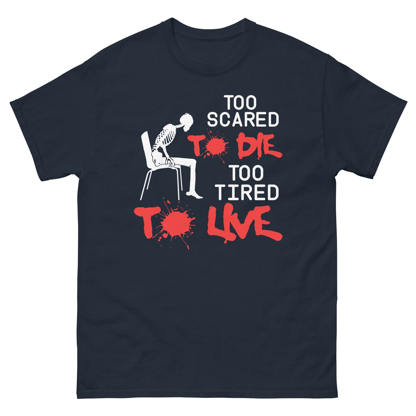 Too Scared To Die, Too Tired To Live - Unisex classic tee
