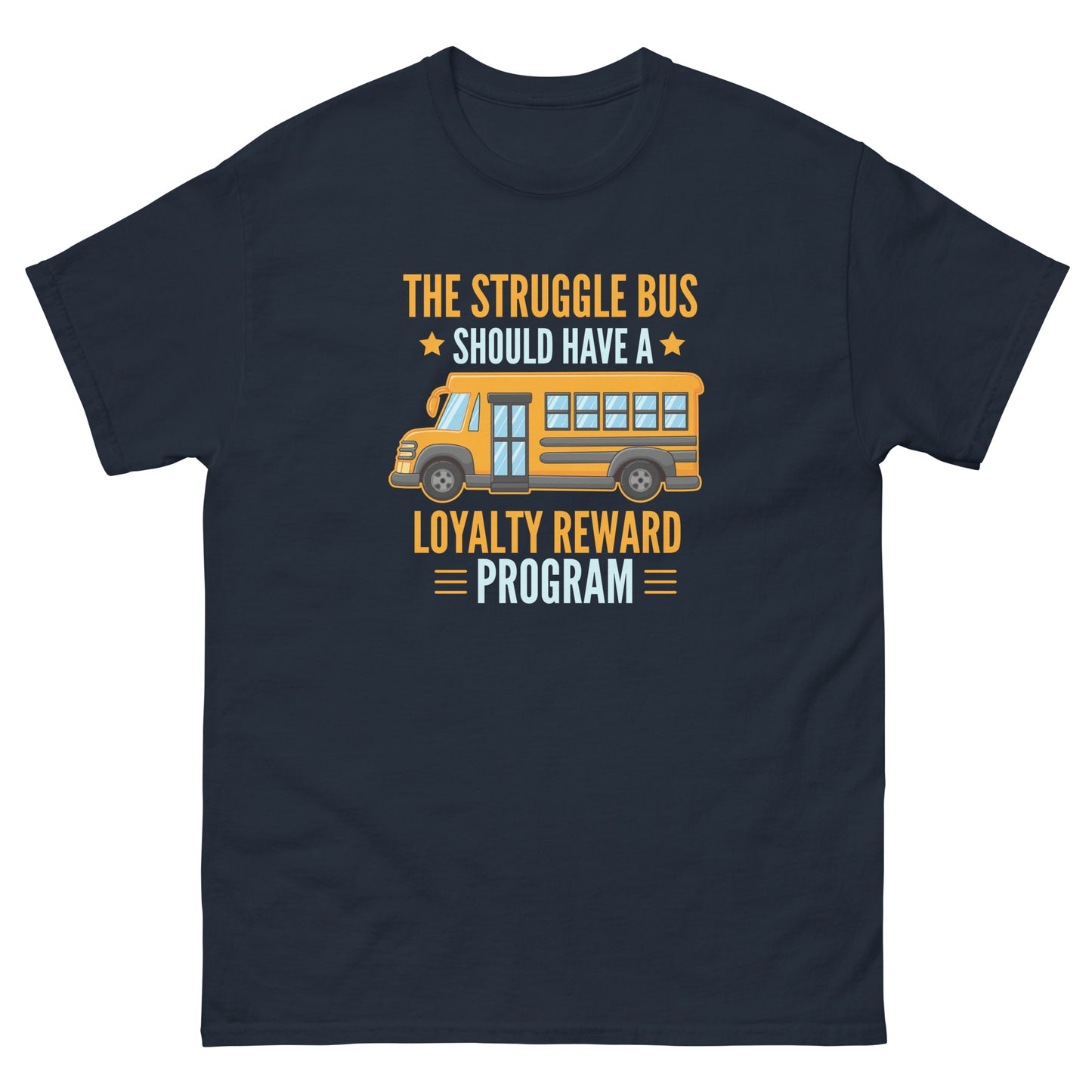 The Struggle Bus Should Have A Loyalty Program - Unisex classic tee