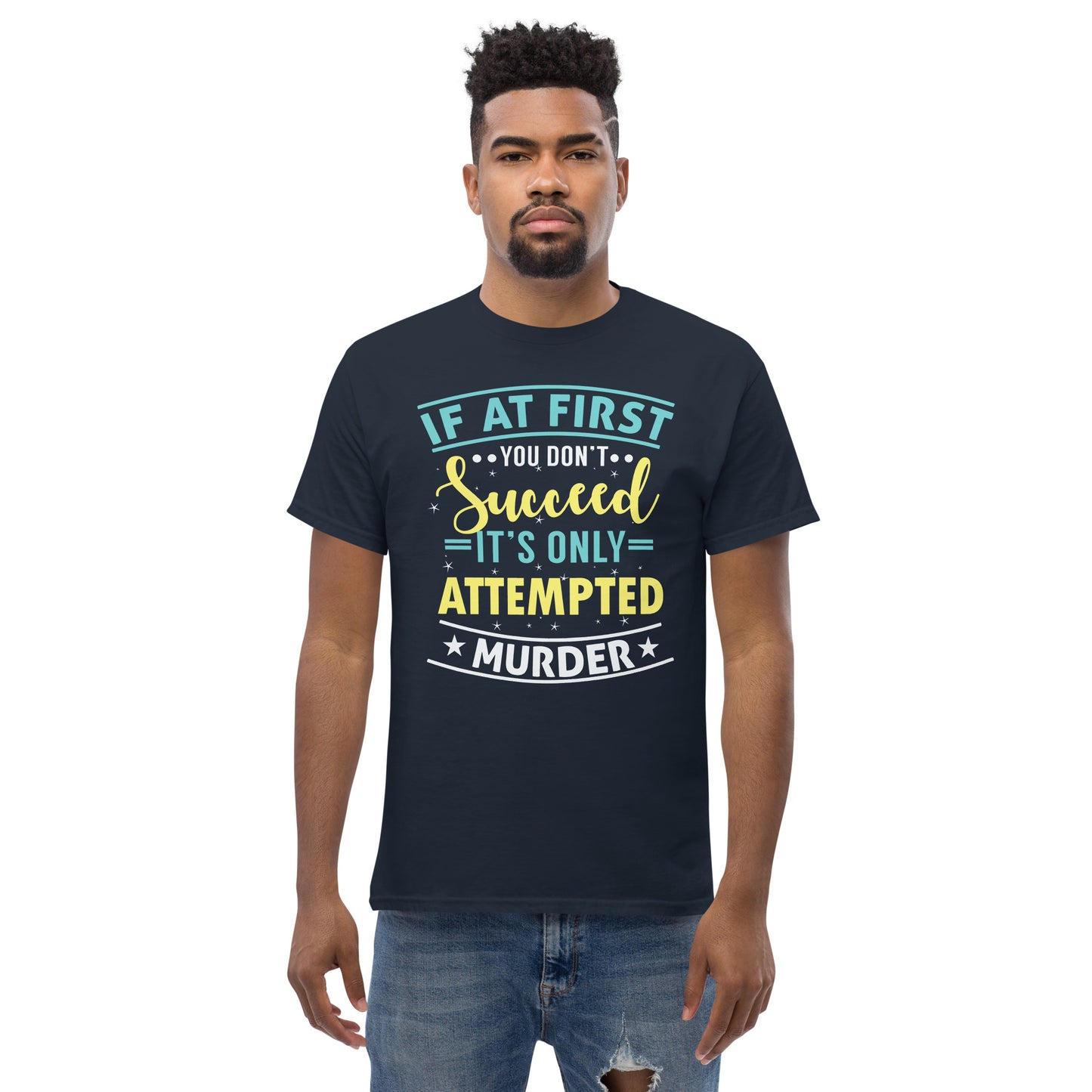 If At First You Don't Succeed, It's Only Attempted Murder, Funny T-Shirt, Irreverent Shirt, Ironic T Shirt, Sarcastic Tee-Shirt, Witty Shirt