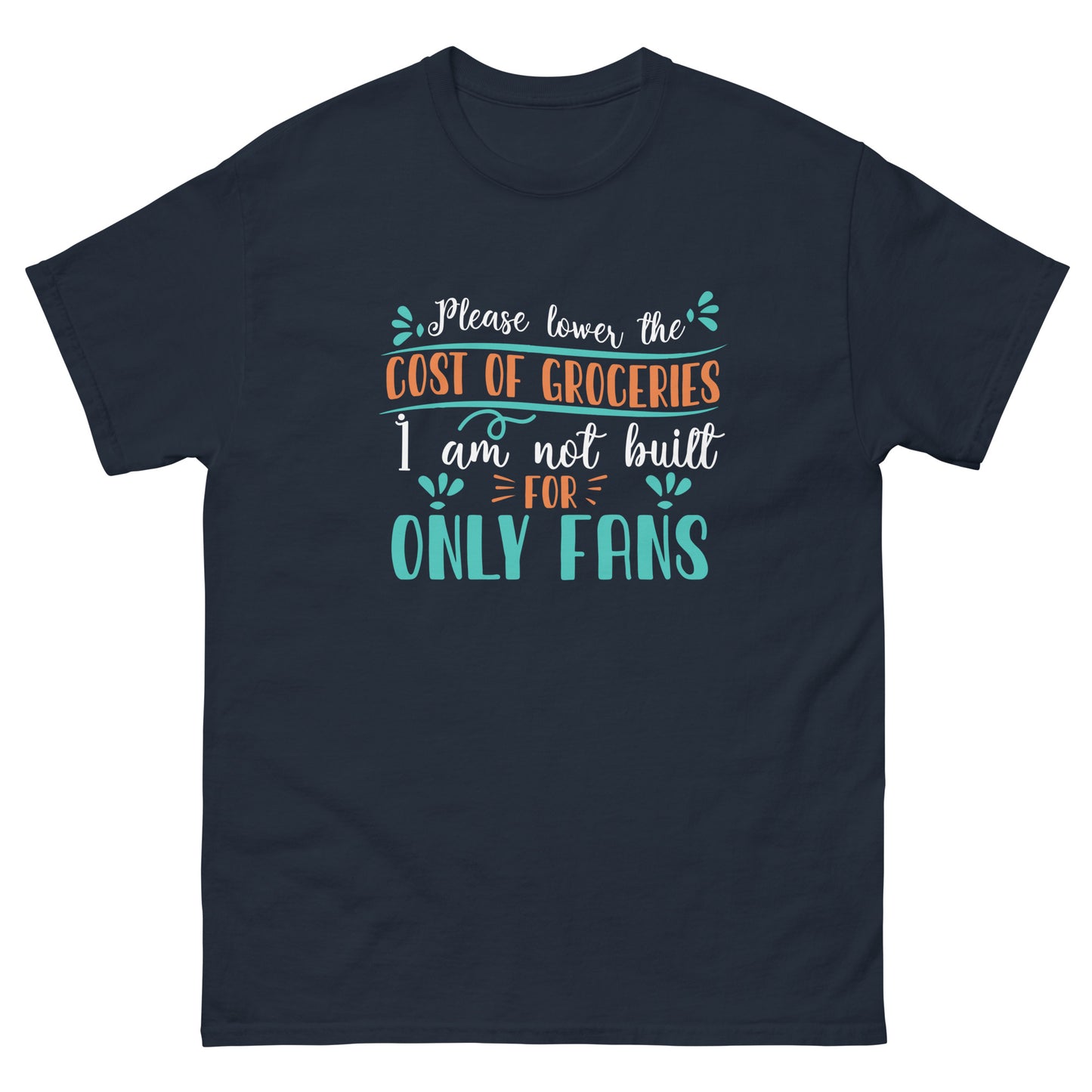 Please Lower The Cost Of Groceries, I'm Not Built For OnlyFans, Funny T-Shirt, Irreverent Shirt, Ironic T Shirt, Sarcastic Tee-Shirt