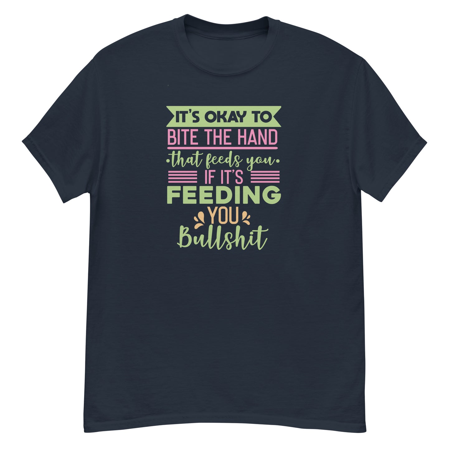 It's OK To Bite The Hand That Feeds You, Feeding You Bullshit, Funny T-Shirt, Irreverent Shirt, Ironic T Shirt, Sarcastic Tee-Shirt