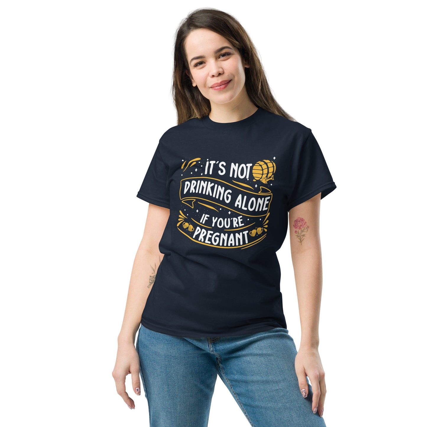 It's Not Drinking Alone If You're Pregnant, Funny T-Shirt, Irreverent Shirt, Ironic T Shirt, Sarcastic Tee-Shirt, Witty Shirt
