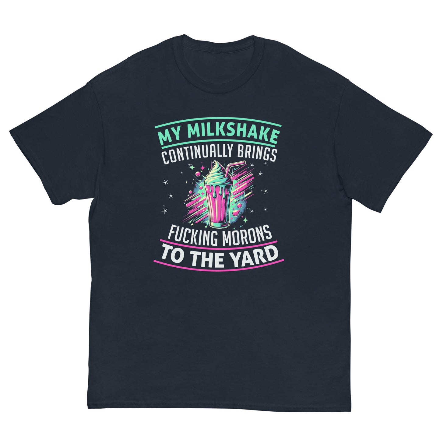 My Milkshake Brings Morons to The Yard, Funny T-Shirt, Irreverent Shirt, Ironic T Shirt, Sarcastic Tee-Shirt, Witty Shirt