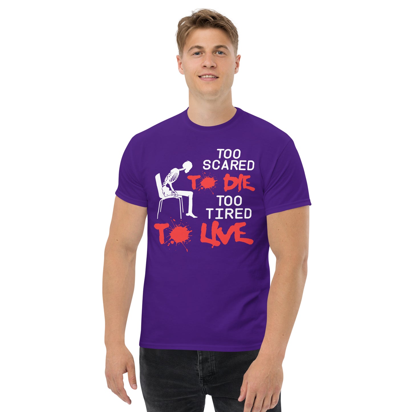 Too Scared To Die, Too Tired To Live - Unisex classic tee