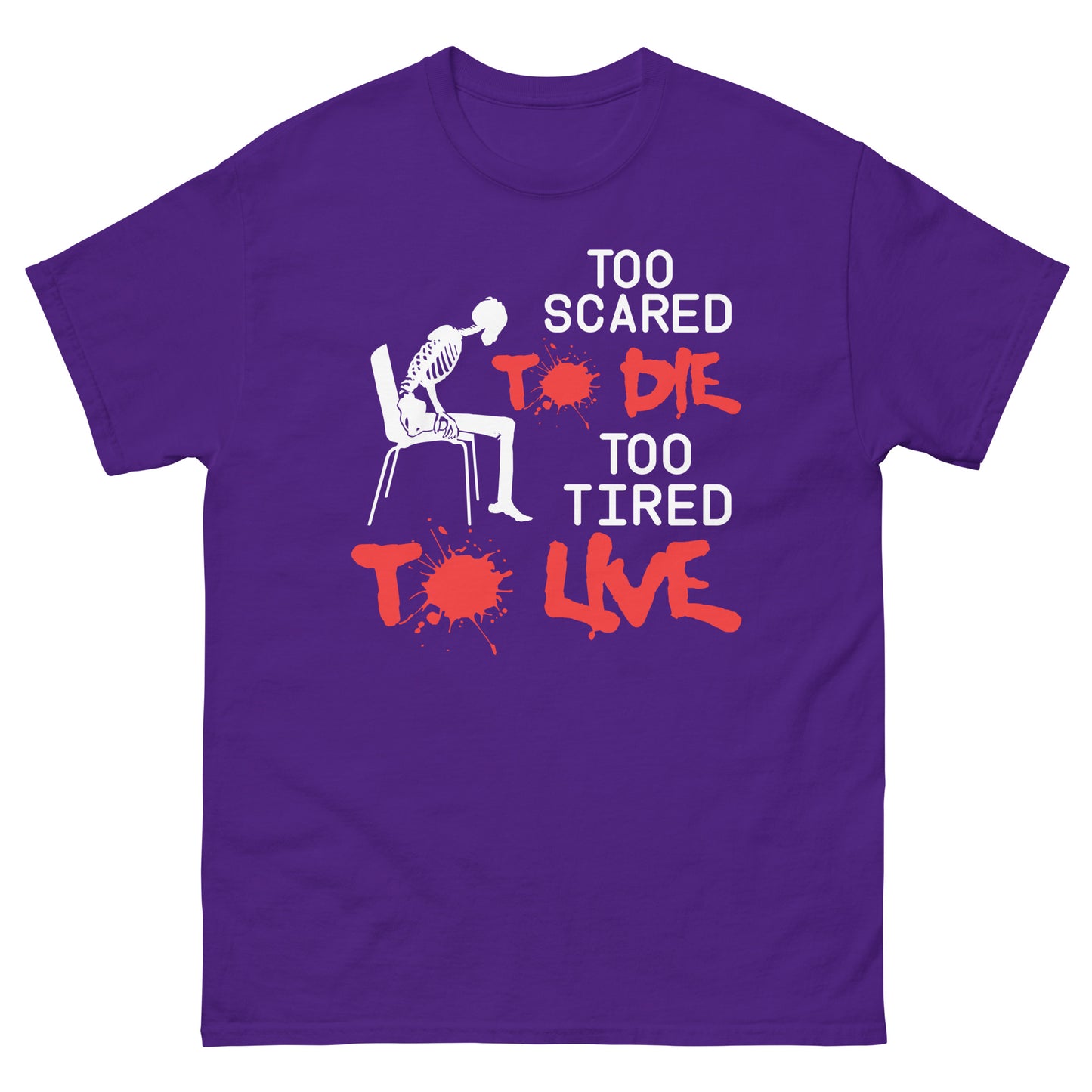 Too Scared To Die, Too Tired To Live - Unisex classic tee