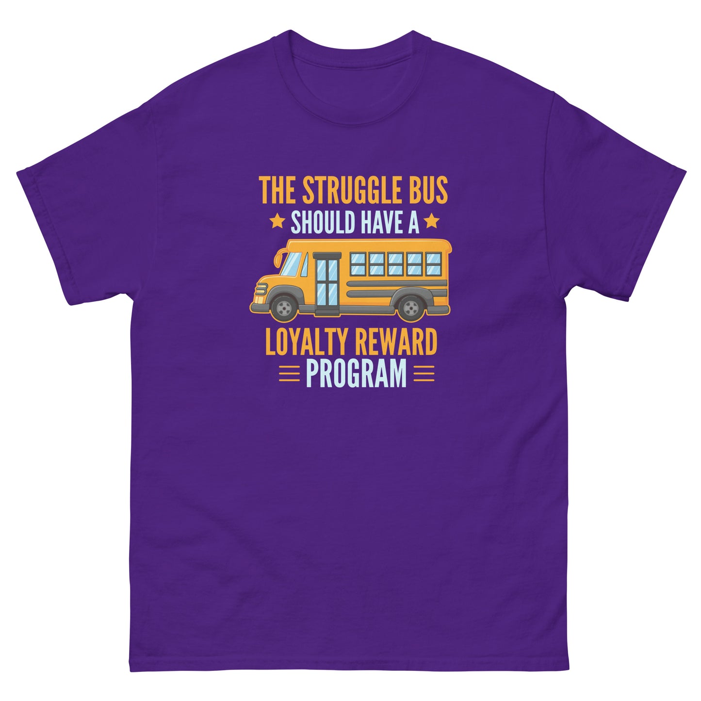 The Struggle Bus Should Have A Loyalty Program - Unisex classic tee