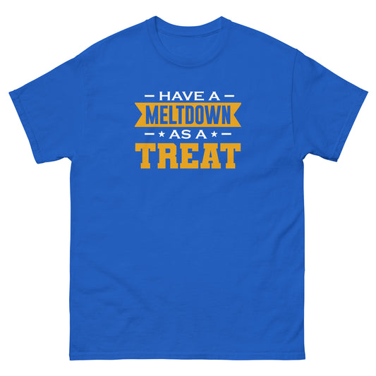 Have A Meltdown As A Treat - Unisex classic tee