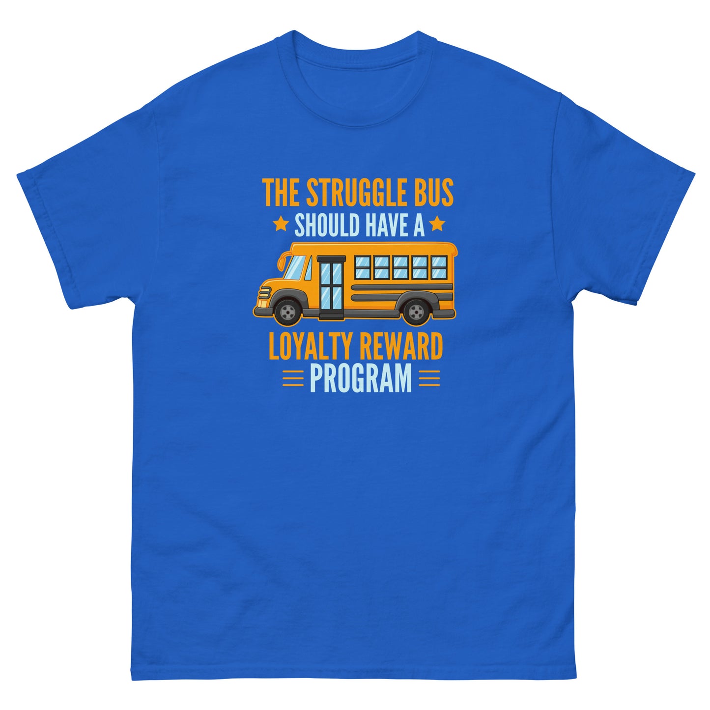 The Struggle Bus Should Have A Loyalty Program - Unisex classic tee
