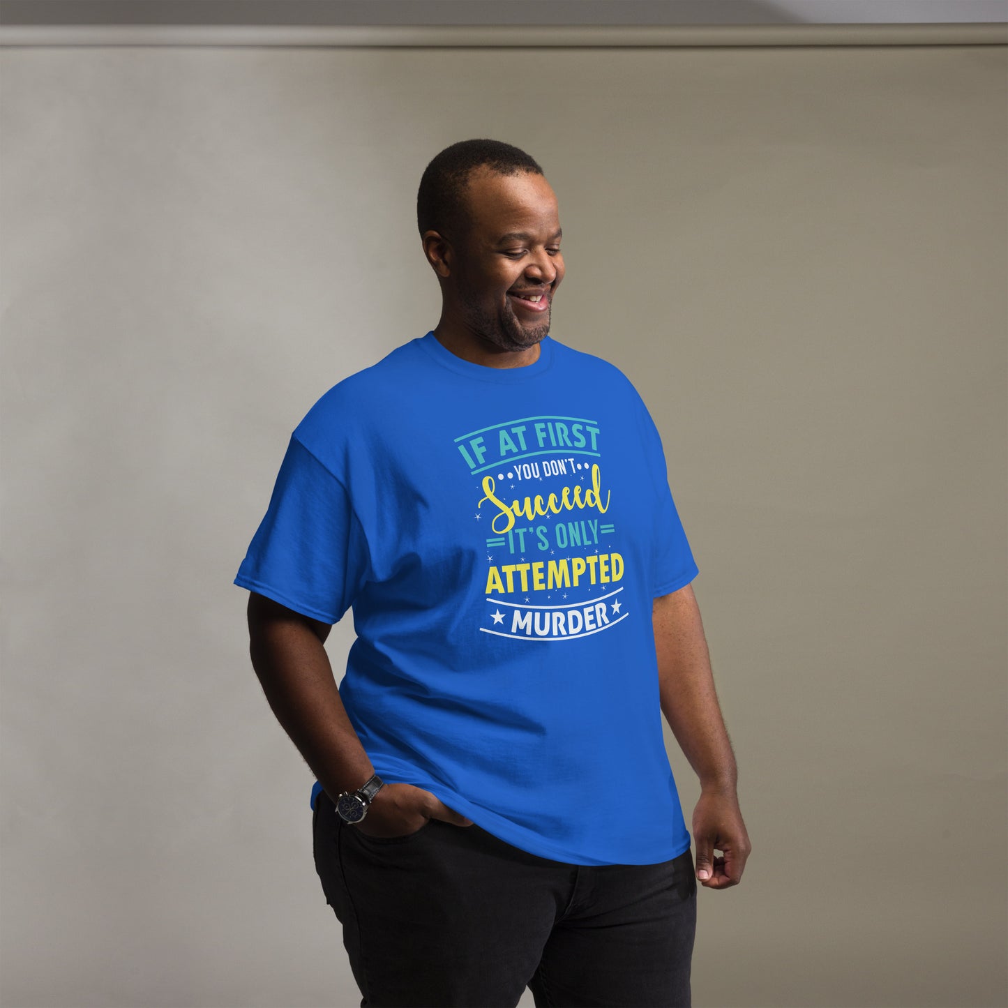 If At First You Don't Succeed, It's Only Attempted Murder, Funny T-Shirt, Irreverent Shirt, Ironic T Shirt, Sarcastic Tee-Shirt, Witty Shirt