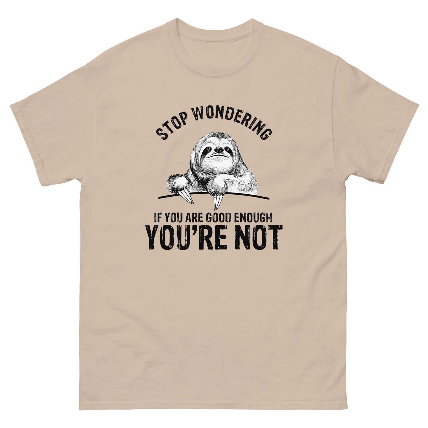 Stop Wondering If You're Good Enough - Unisex classic tee