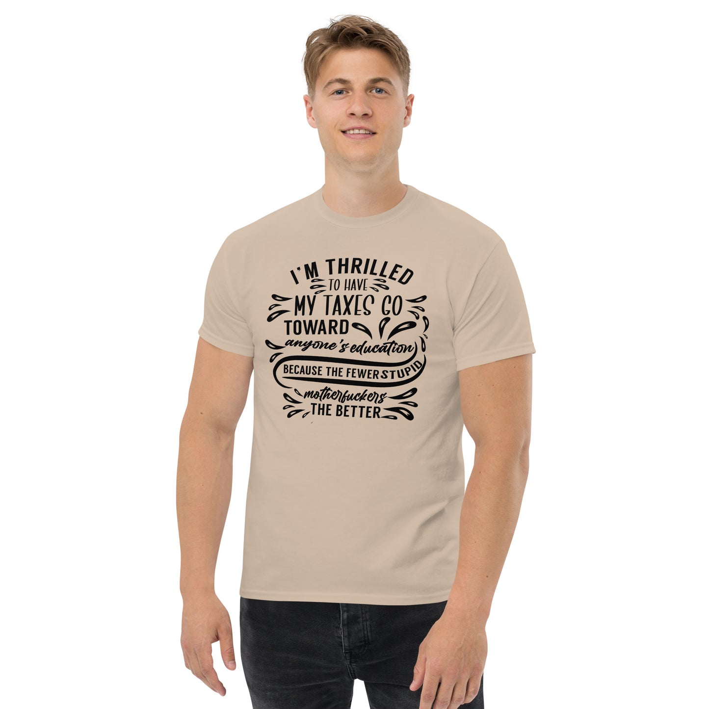 I'm Thrilled My Taxes Go Towards Education, Funny T-Shirt, Irreverent Shirt, Ironic T Shirt, Sarcastic Tee-Shirt, Witty Shirt