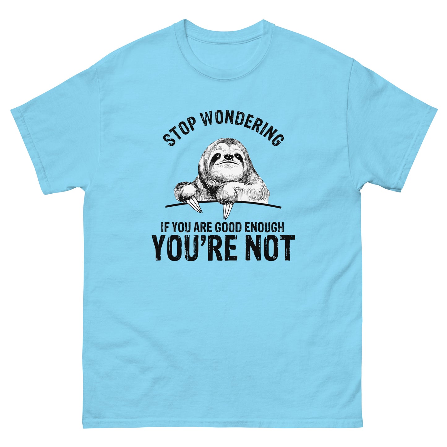 Stop Wondering If You're Good Enough - Unisex classic tee